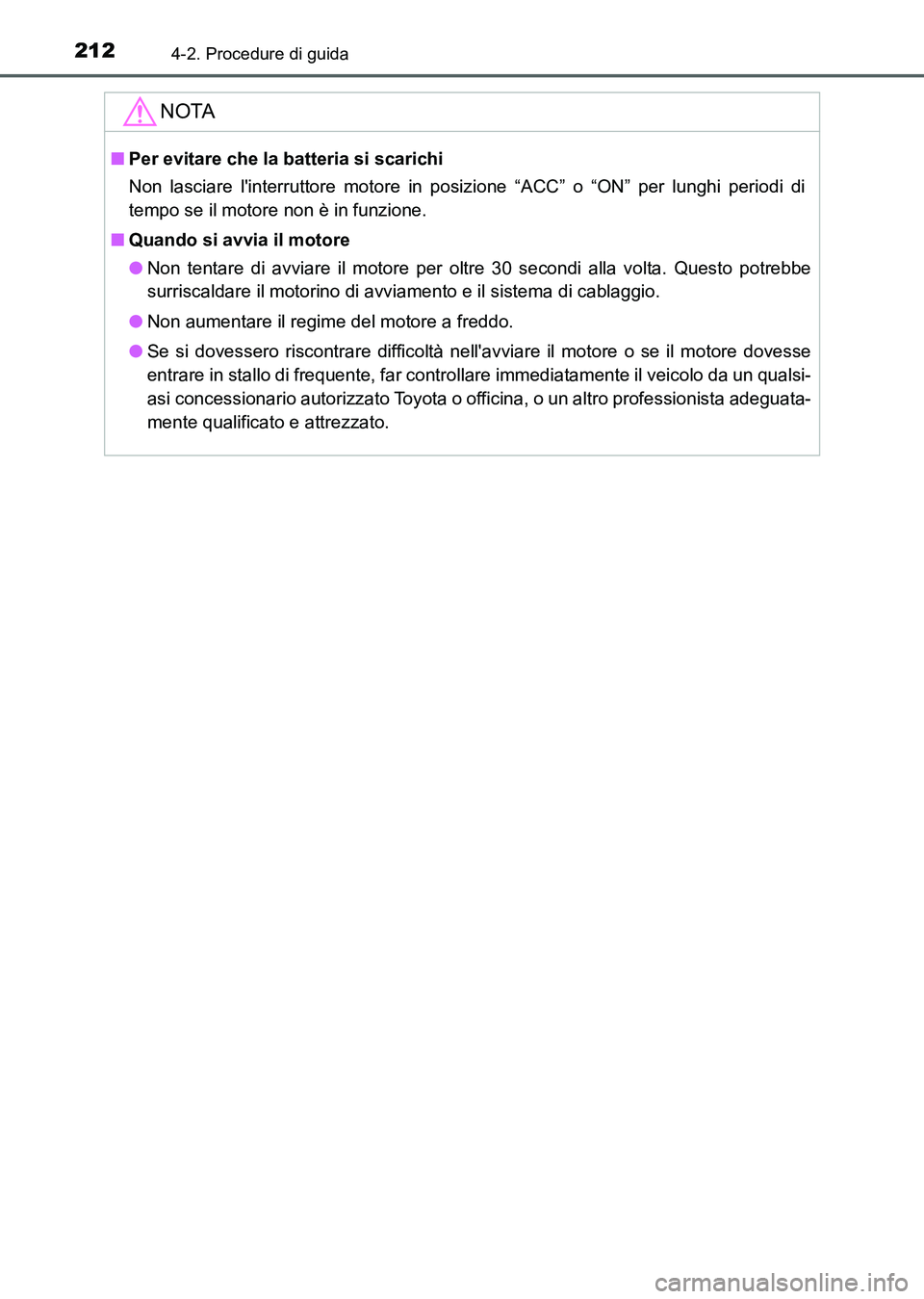 TOYOTA AURIS 2017 Manuale duso (in Italian) 2124-2. Procedure di guida
UK_AURIS_HB_EL (OM12L01L)
NOTA
■Per evitare che la batteria si scarichi
Non lasciare linterruttore motore in posizione “ACC” o “ON” per lunghi periodi di
tempo se TOYOTA AURIS 2017 Manuale duso (in Italian) 2124-2. Procedure di guida
UK_AURIS_HB_EL (OM12L01L)
NOTA
■Per evitare che la batteria si scarichi
Non lasciare linterruttore motore in posizione “ACC” o “ON” per lunghi periodi di
tempo se