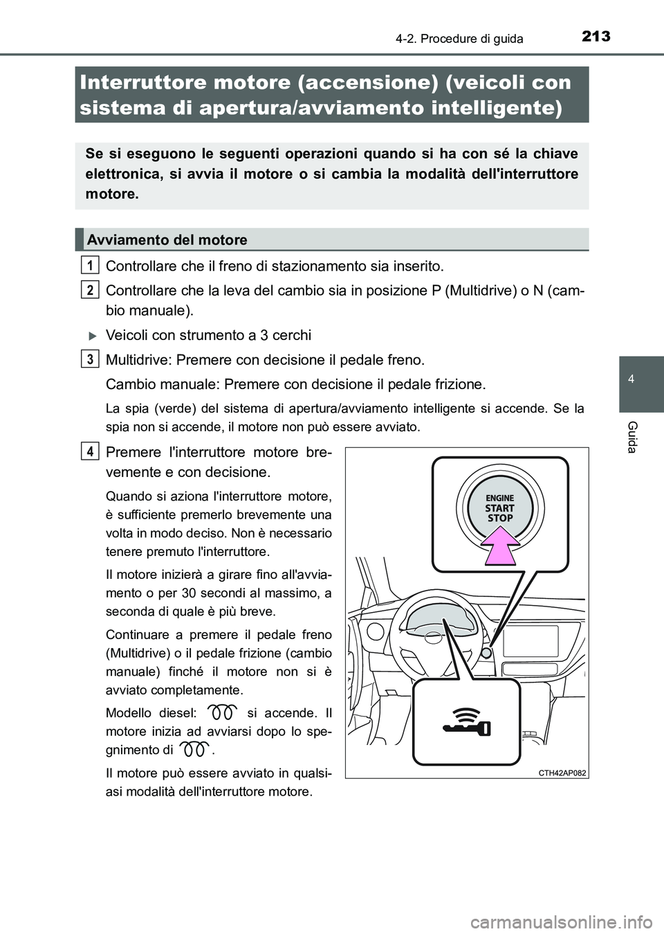TOYOTA AURIS 2017 Manuale duso (in Italian) 2134-2. Procedure di guida
4
Guida
UK_AURIS_HB_EL (OM12L01L)
Controllare che il freno di stazionamento sia inserito.
Controllare che la leva del cambio sia in posizione P (Multidrive) o N (cam-
bio ma TOYOTA AURIS 2017 Manuale duso (in Italian) 2134-2. Procedure di guida
4
Guida
UK_AURIS_HB_EL (OM12L01L)
Controllare che il freno di stazionamento sia inserito.
Controllare che la leva del cambio sia in posizione P (Multidrive) o N (cam-
bio ma