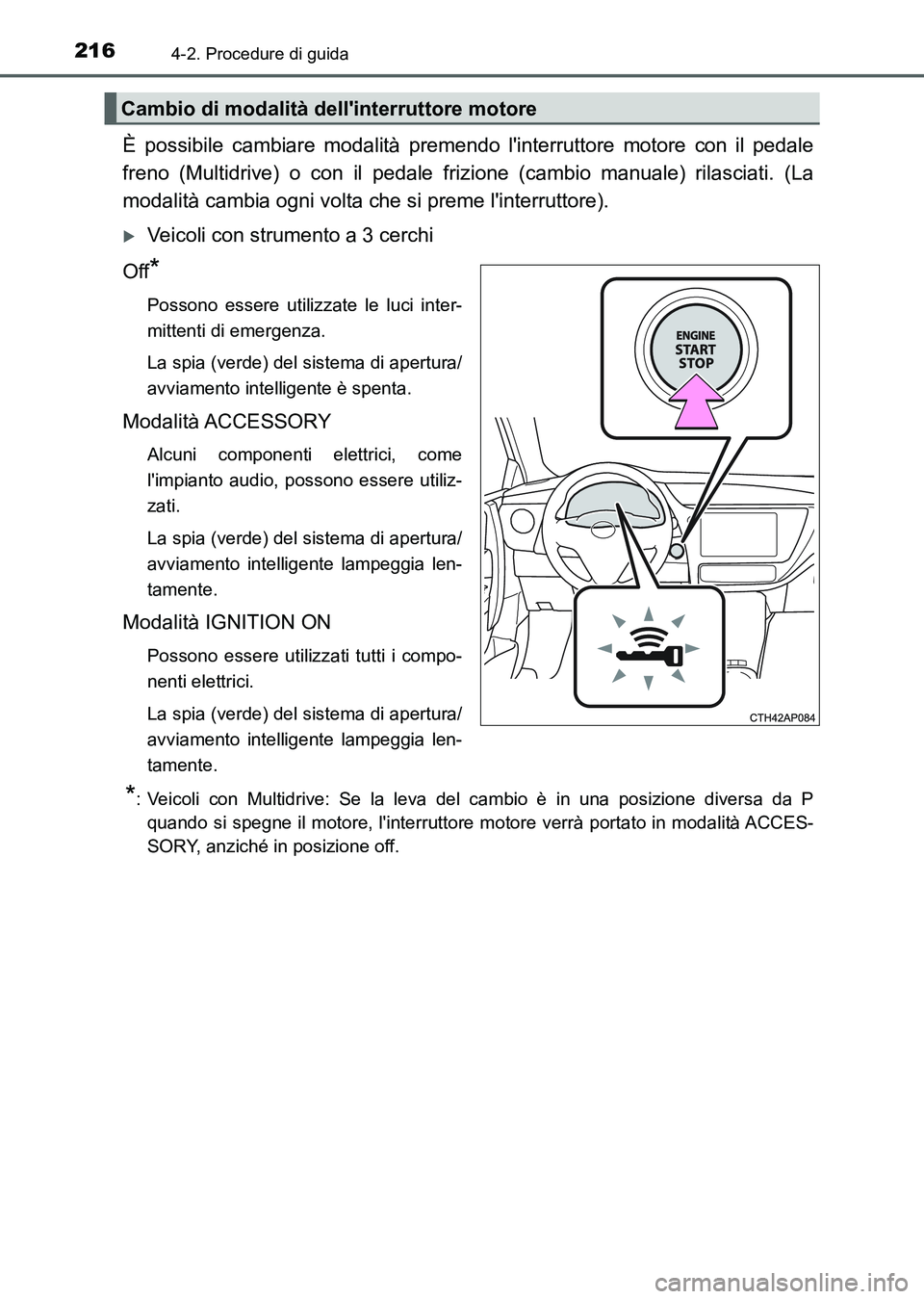 TOYOTA AURIS 2017 Manuale duso (in Italian) 2164-2. Procedure di guida
UK_AURIS_HB_EL (OM12L01L)
È possibile cambiare modalità premendo linterruttore motore con il pedale
freno (Multidrive) o con il pedale frizione (cambio manuale) rilasciat TOYOTA AURIS 2017 Manuale duso (in Italian) 2164-2. Procedure di guida
UK_AURIS_HB_EL (OM12L01L)
È possibile cambiare modalità premendo linterruttore motore con il pedale
freno (Multidrive) o con il pedale frizione (cambio manuale) rilasciat