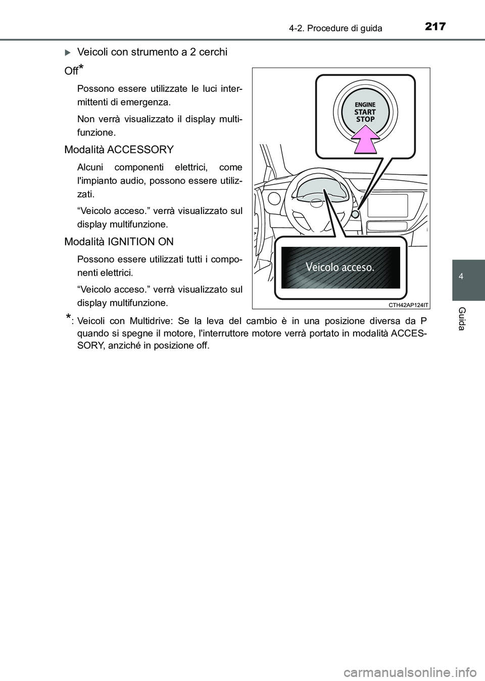 TOYOTA AURIS 2017 Manuale duso (in Italian) 2174-2. Procedure di guida
4
Guida
UK_AURIS_HB_EL (OM12L01L)
Veicoli con strumento a 2 cerchi
Off
*
Possono essere utilizzate le luci inter-
mittenti di emergenza.
Non verrà visualizzato il displa TOYOTA AURIS 2017 Manuale duso (in Italian) 2174-2. Procedure di guida
4
Guida
UK_AURIS_HB_EL (OM12L01L)
Veicoli con strumento a 2 cerchi
Off
*
Possono essere utilizzate le luci inter-
mittenti di emergenza.
Non verrà visualizzato il displa