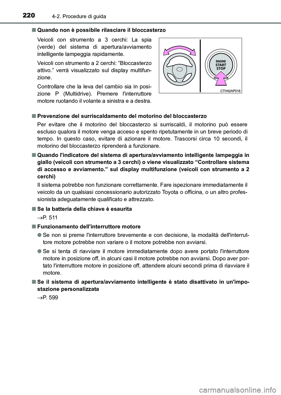 TOYOTA AURIS 2017 Manuale duso (in Italian) 2204-2. Procedure di guida
UK_AURIS_HB_EL (OM12L01L)■Quando non è possibile rilasciare il bloccasterzo
■Prevenzione del surriscaldamento del motorino del bloccasterzo
Per evitare che il motorino TOYOTA AURIS 2017 Manuale duso (in Italian) 2204-2. Procedure di guida
UK_AURIS_HB_EL (OM12L01L)■Quando non è possibile rilasciare il bloccasterzo
■Prevenzione del surriscaldamento del motorino del bloccasterzo
Per evitare che il motorino
