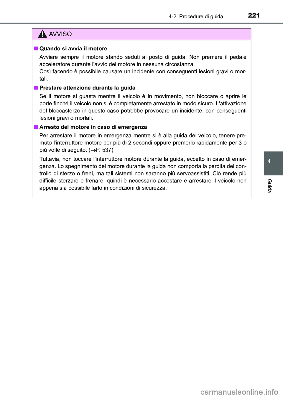 TOYOTA AURIS 2017 Manuale duso (in Italian) 2214-2. Procedure di guida
4
Guida
UK_AURIS_HB_EL (OM12L01L)
AV V I S O
■Quando si avvia il motore
Avviare sempre il motore stando seduti al posto di guida. Non premere il pedale
acceleratore durant TOYOTA AURIS 2017 Manuale duso (in Italian) 2214-2. Procedure di guida
4
Guida
UK_AURIS_HB_EL (OM12L01L)
AV V I S O
■Quando si avvia il motore
Avviare sempre il motore stando seduti al posto di guida. Non premere il pedale
acceleratore durant