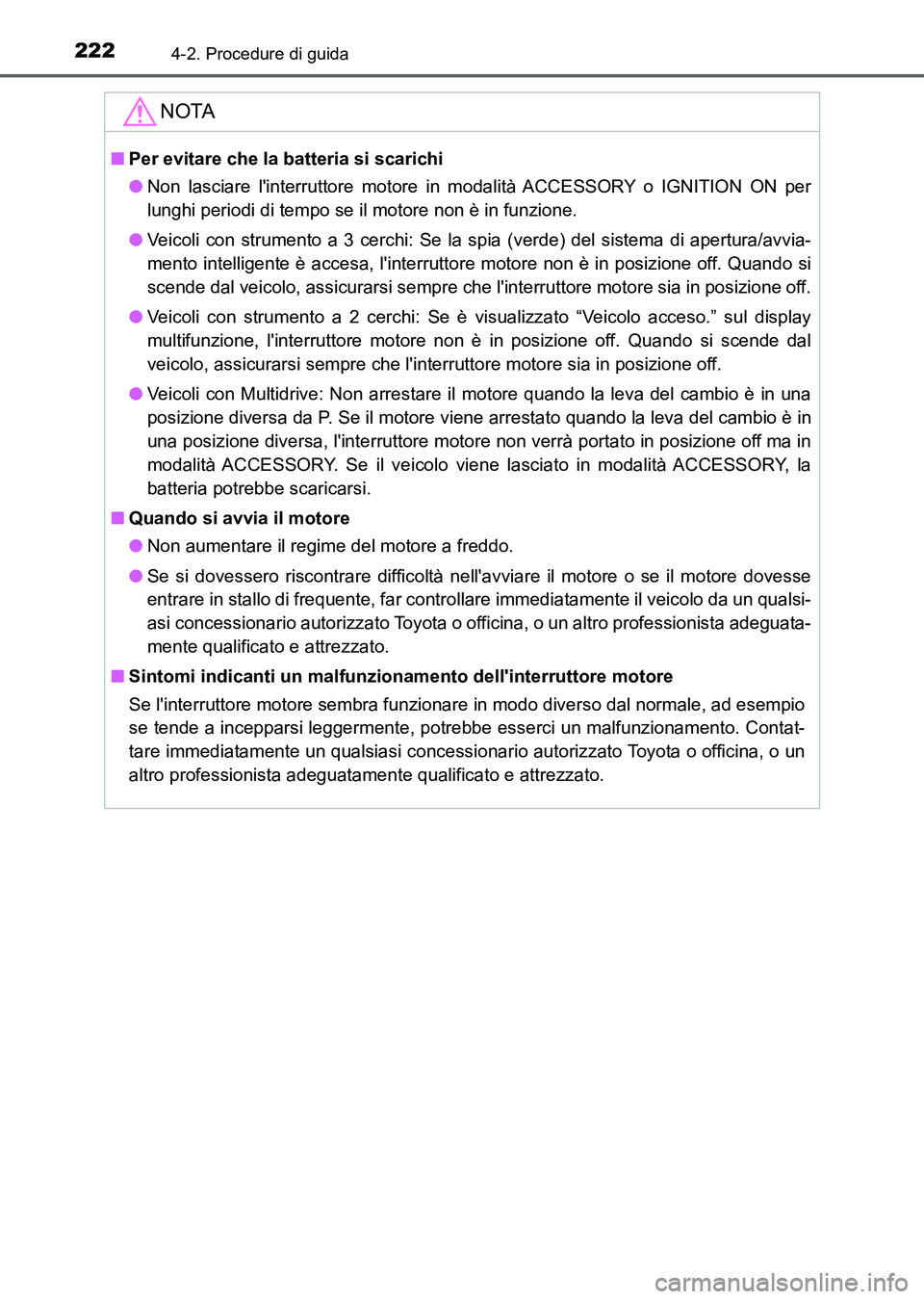 TOYOTA AURIS 2017 Manuale duso (in Italian) 2224-2. Procedure di guida
UK_AURIS_HB_EL (OM12L01L)
NOTA
■Per evitare che la batteria si scarichi
●Non lasciare linterruttore motore in modalità ACCESSORY o IGNITION ON per
lunghi periodi di te TOYOTA AURIS 2017 Manuale duso (in Italian) 2224-2. Procedure di guida
UK_AURIS_HB_EL (OM12L01L)
NOTA
■Per evitare che la batteria si scarichi
●Non lasciare linterruttore motore in modalità ACCESSORY o IGNITION ON per
lunghi periodi di te