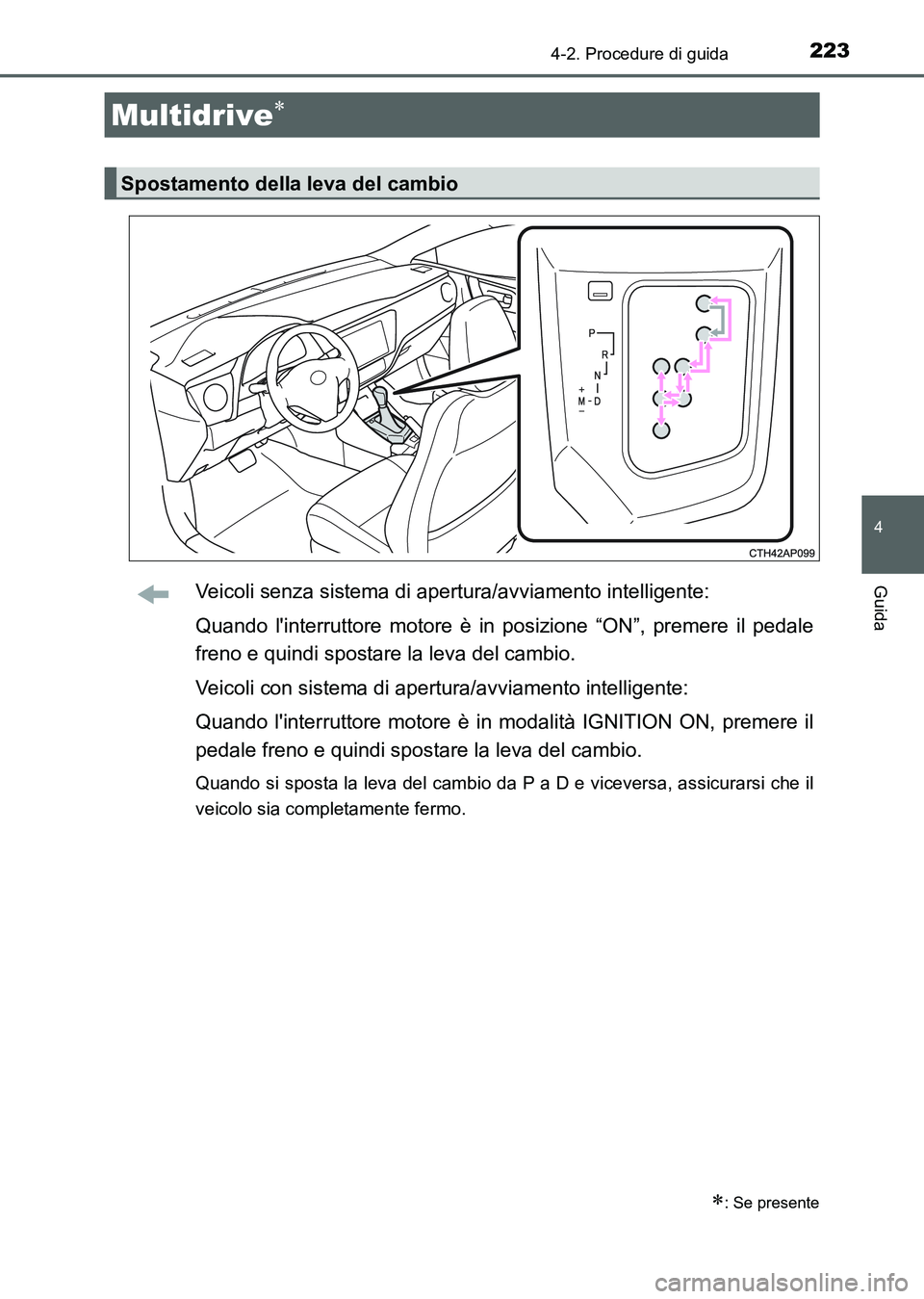 TOYOTA AURIS 2017 Manuale duso (in Italian) 2234-2. Procedure di guida
4
Guida
UK_AURIS_HB_EL (OM12L01L)
Veicoli senza sistema di apertura/avviamento intelligente:
Quando linterruttore motore è in posizione “ON”, premere il pedale
freno e TOYOTA AURIS 2017 Manuale duso (in Italian) 2234-2. Procedure di guida
4
Guida
UK_AURIS_HB_EL (OM12L01L)
Veicoli senza sistema di apertura/avviamento intelligente:
Quando linterruttore motore è in posizione “ON”, premere il pedale
freno e