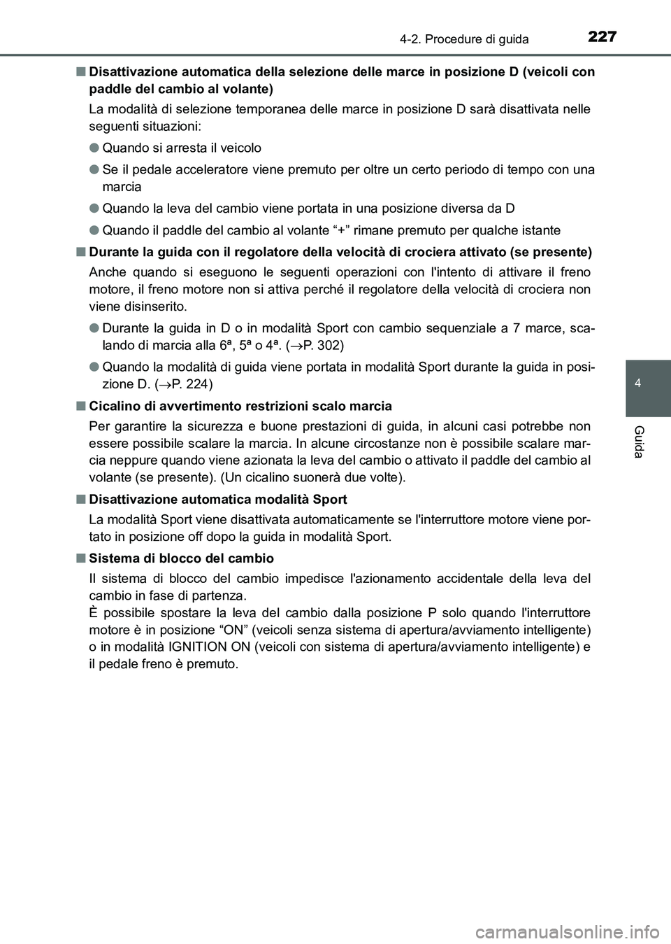 TOYOTA AURIS 2017 Manuale duso (in Italian) 2274-2. Procedure di guida
4
Guida
UK_AURIS_HB_EL (OM12L01L)■Disattivazione automatica della selezione delle marce in posizione D (veicoli con
paddle del cambio al volante)
La modalità di selezione TOYOTA AURIS 2017 Manuale duso (in Italian) 2274-2. Procedure di guida
4
Guida
UK_AURIS_HB_EL (OM12L01L)■Disattivazione automatica della selezione delle marce in posizione D (veicoli con
paddle del cambio al volante)
La modalità di selezione