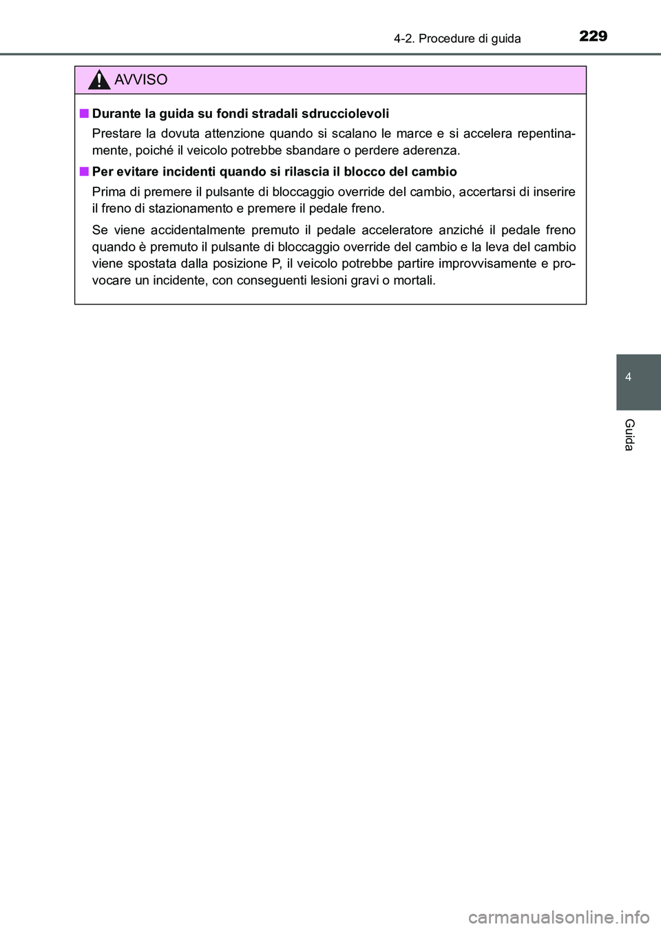TOYOTA AURIS 2017 Manuale duso (in Italian) 2294-2. Procedure di guida
4
Guida
UK_AURIS_HB_EL (OM12L01L)
AV V I S O
■Durante la guida su fondi stradali sdrucciolevoli
Prestare la dovuta attenzione quando si scalano le marce e si accelera repe TOYOTA AURIS 2017 Manuale duso (in Italian) 2294-2. Procedure di guida
4
Guida
UK_AURIS_HB_EL (OM12L01L)
AV V I S O
■Durante la guida su fondi stradali sdrucciolevoli
Prestare la dovuta attenzione quando si scalano le marce e si accelera repe