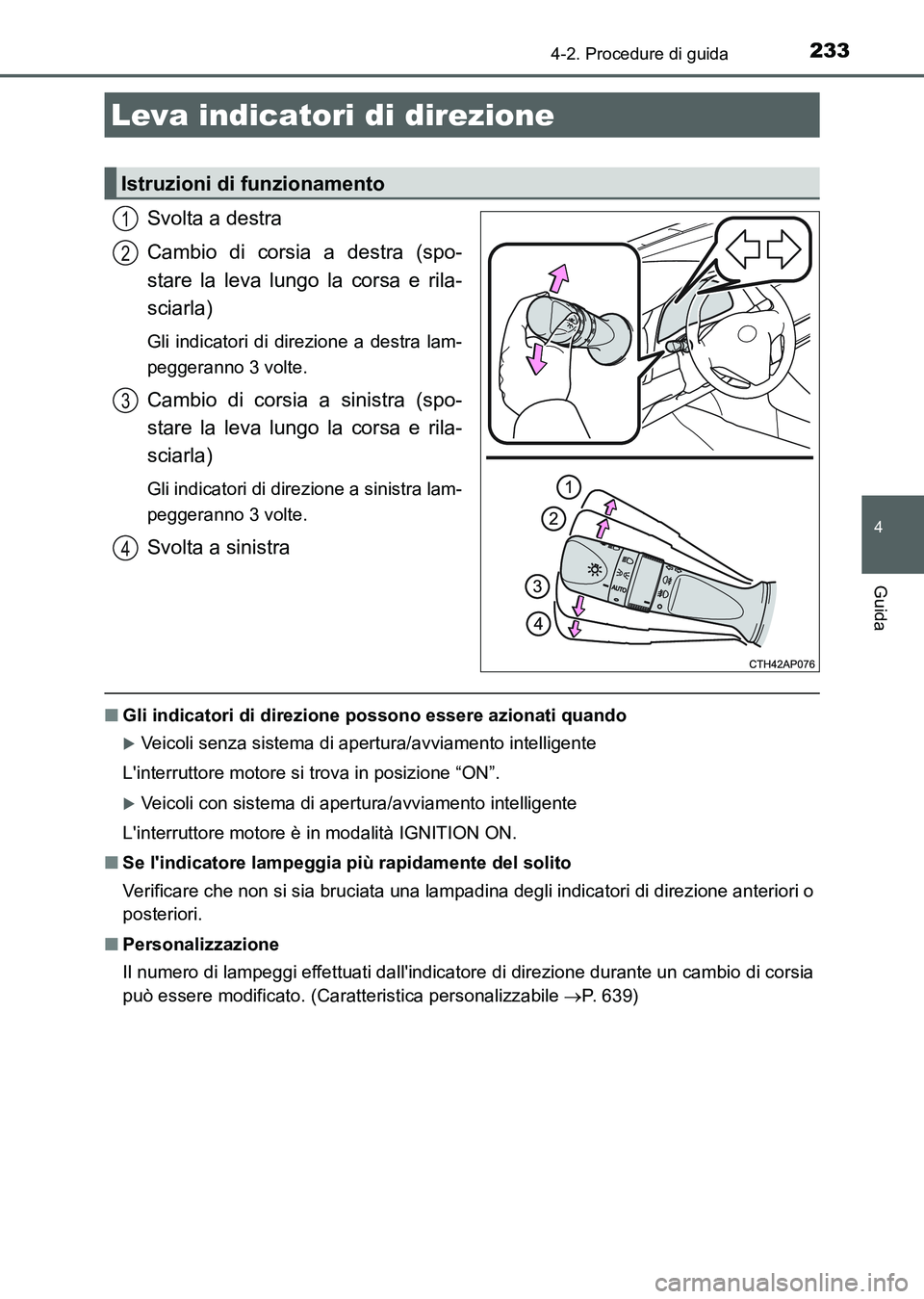 TOYOTA AURIS 2017 Manuale duso (in Italian) 2334-2. Procedure di guida
4
Guida
UK_AURIS_HB_EL (OM12L01L)
Svolta a destra
Cambio di corsia a destra (spo-
stare la leva lungo la corsa e rila-
sciarla)
Gli indicatori di direzione a destra lam-
peg TOYOTA AURIS 2017 Manuale duso (in Italian) 2334-2. Procedure di guida
4
Guida
UK_AURIS_HB_EL (OM12L01L)
Svolta a destra
Cambio di corsia a destra (spo-
stare la leva lungo la corsa e rila-
sciarla)
Gli indicatori di direzione a destra lam-
peg