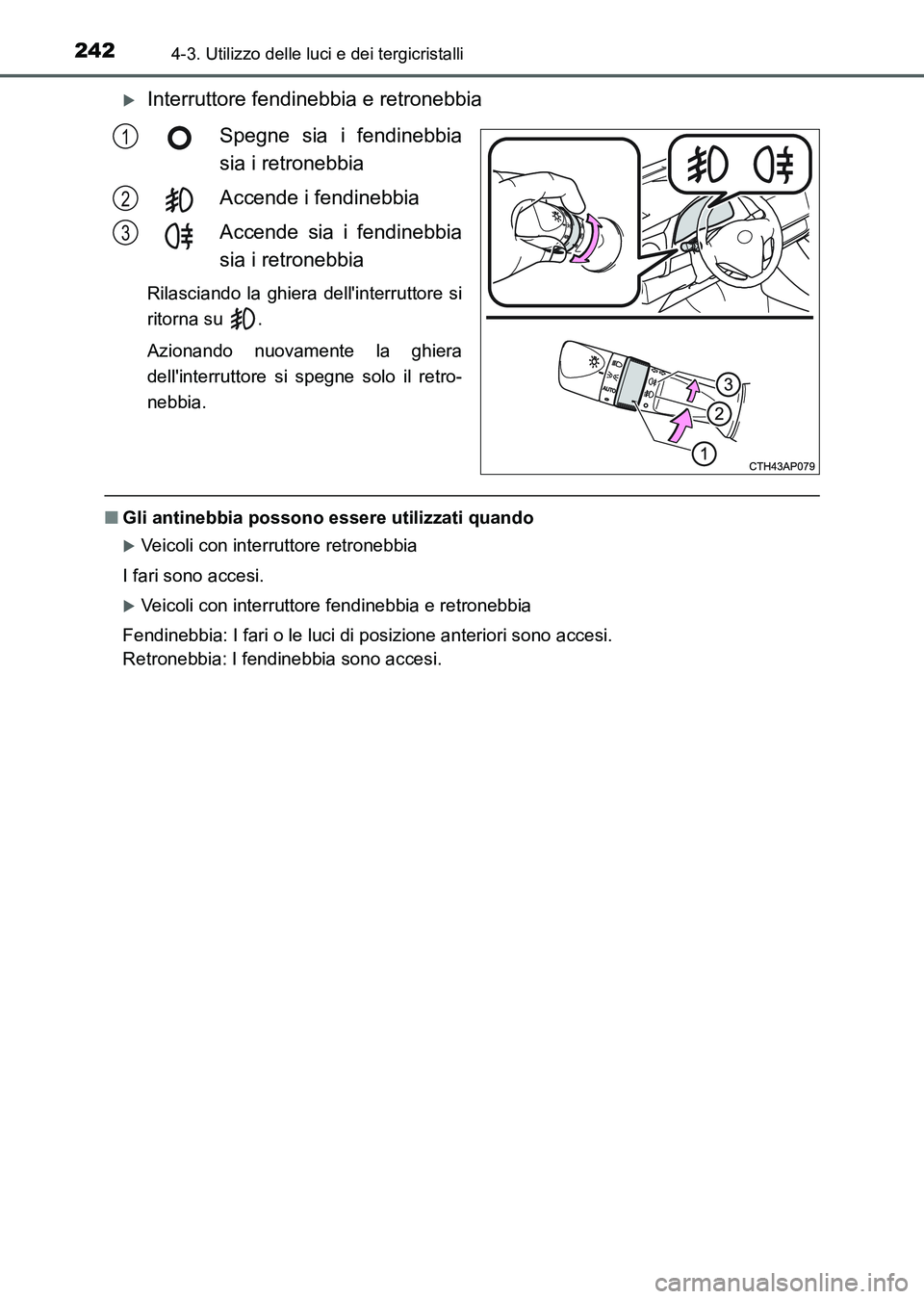 TOYOTA AURIS 2017 Manuale duso (in Italian) 2424-3. Utilizzo delle luci e dei tergicristalli
UK_AURIS_HB_EL (OM12L01L)
Interruttore fendinebbia e retronebbia
Spegne sia i fendinebbia
sia i retronebbia
Accende i fendinebbia
Accende sia i fend TOYOTA AURIS 2017 Manuale duso (in Italian) 2424-3. Utilizzo delle luci e dei tergicristalli
UK_AURIS_HB_EL (OM12L01L)
Interruttore fendinebbia e retronebbia
Spegne sia i fendinebbia
sia i retronebbia
Accende i fendinebbia
Accende sia i fend