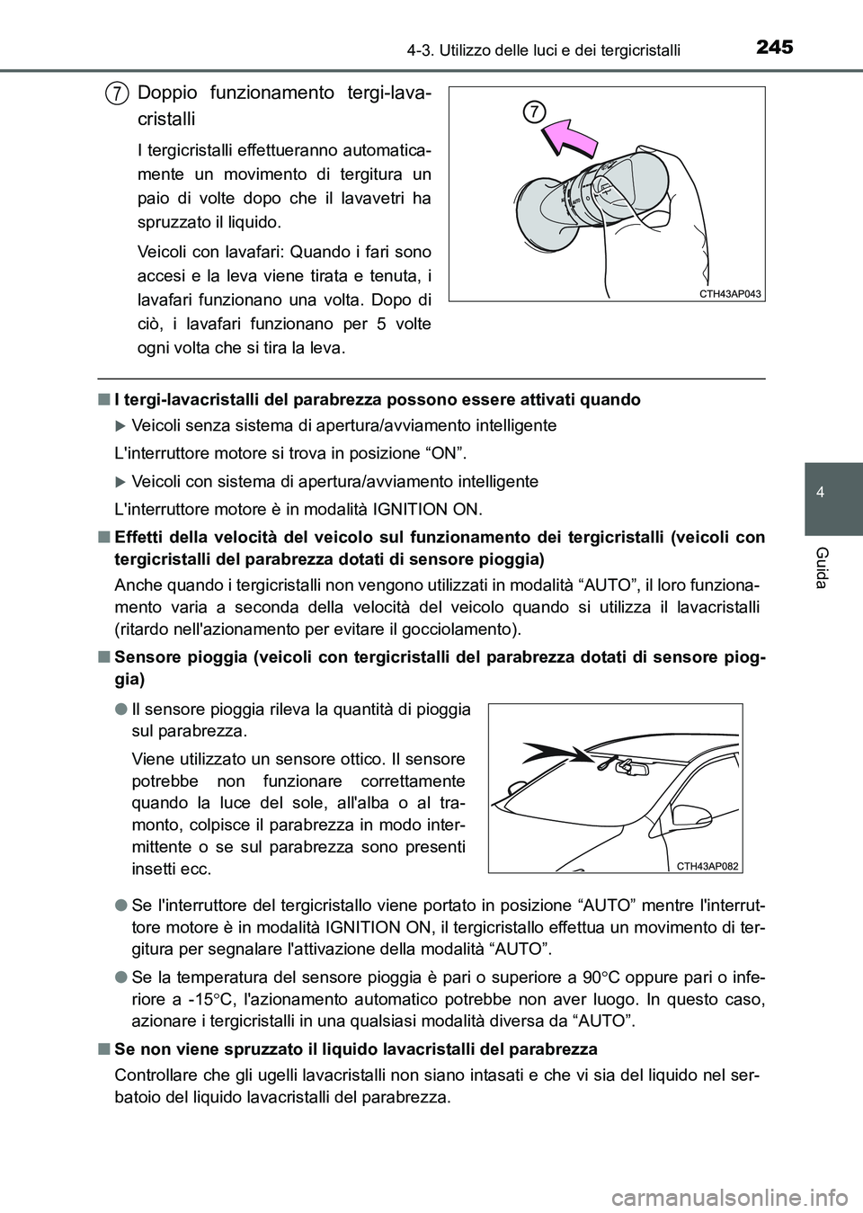 TOYOTA AURIS 2017 Manuale duso (in Italian) 2454-3. Utilizzo delle luci e dei tergicristalli
4
Guida
UK_AURIS_HB_EL (OM12L01L)
Doppio funzionamento tergi-lava-
cristalli
I tergicristalli effettueranno automatica-
mente un movimento di tergitura TOYOTA AURIS 2017 Manuale duso (in Italian) 2454-3. Utilizzo delle luci e dei tergicristalli
4
Guida
UK_AURIS_HB_EL (OM12L01L)
Doppio funzionamento tergi-lava-
cristalli
I tergicristalli effettueranno automatica-
mente un movimento di tergitura