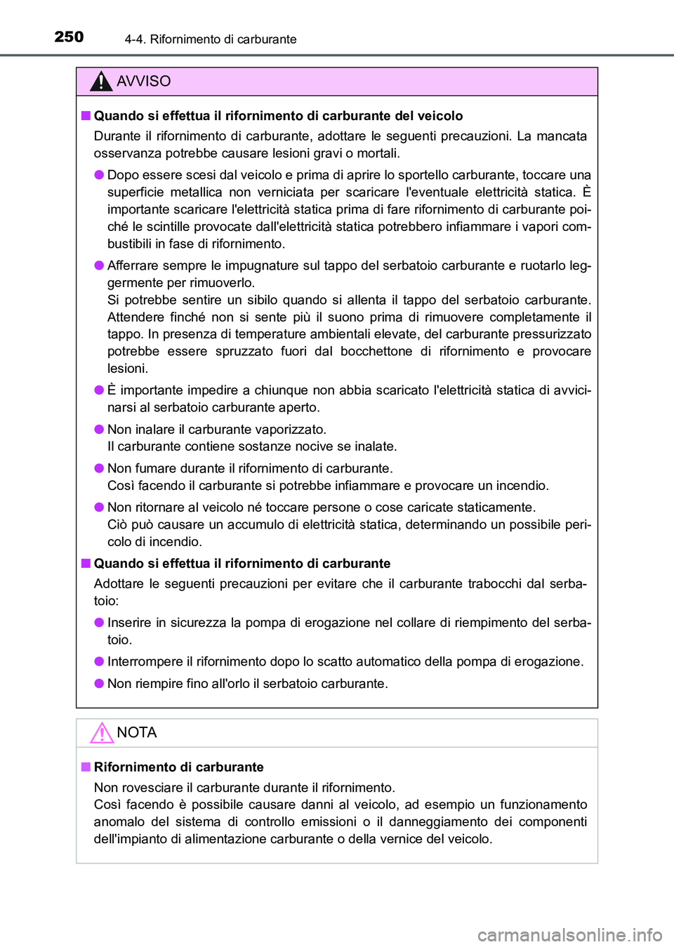 TOYOTA AURIS 2017 Manuale duso (in Italian) 2504-4. Rifornimento di carburante
UK_AURIS_HB_EL (OM12L01L)
AV V I S O
■Quando si effettua il rifornimento di carburante del veicolo
Durante il rifornimento di carburante, adottare le seguenti prec TOYOTA AURIS 2017 Manuale duso (in Italian) 2504-4. Rifornimento di carburante
UK_AURIS_HB_EL (OM12L01L)
AV V I S O
■Quando si effettua il rifornimento di carburante del veicolo
Durante il rifornimento di carburante, adottare le seguenti prec