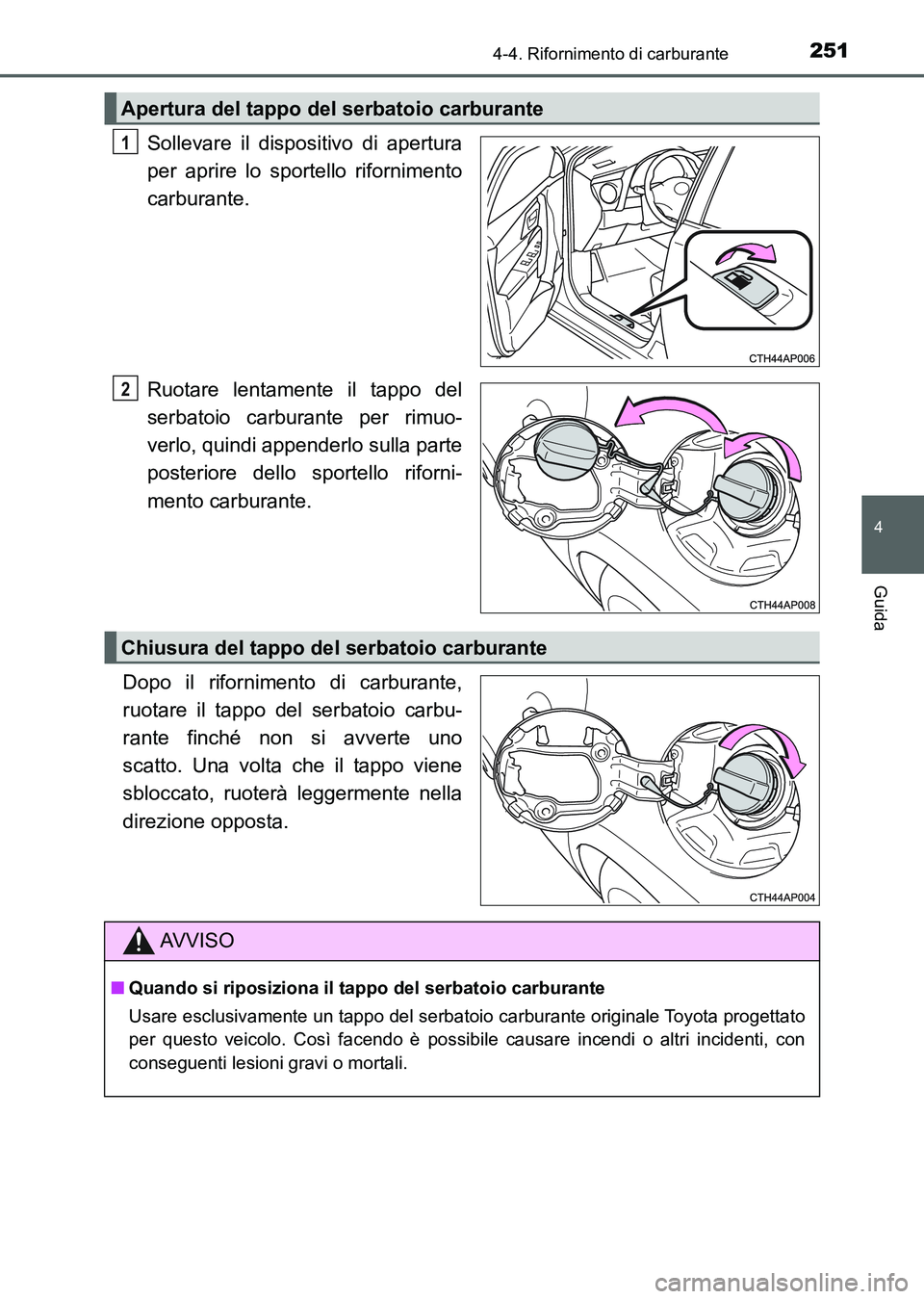 TOYOTA AURIS 2017 Manuale duso (in Italian) 2514-4. Rifornimento di carburante
4
Guida
UK_AURIS_HB_EL (OM12L01L)
Sollevare il dispositivo di apertura
per aprire lo sportello rifornimento
carburante.
Ruotare lentamente il tappo del
serbatoio car TOYOTA AURIS 2017 Manuale duso (in Italian) 2514-4. Rifornimento di carburante
4
Guida
UK_AURIS_HB_EL (OM12L01L)
Sollevare il dispositivo di apertura
per aprire lo sportello rifornimento
carburante.
Ruotare lentamente il tappo del
serbatoio car