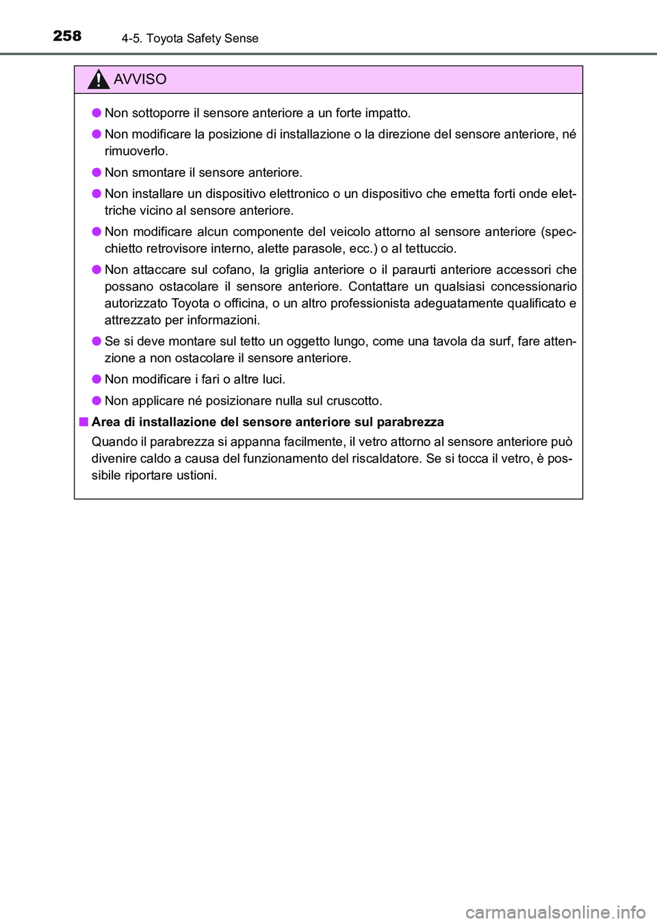 TOYOTA AURIS 2017 Manuale duso (in Italian) 2584-5. Toyota Safety Sense
UK_AURIS_HB_EL (OM12L01L)
AV V I S O
●Non sottoporre il sensore anteriore a un forte impatto.
●Non modificare la posizione di installazione o la direzione del sensore a TOYOTA AURIS 2017 Manuale duso (in Italian) 2584-5. Toyota Safety Sense
UK_AURIS_HB_EL (OM12L01L)
AV V I S O
●Non sottoporre il sensore anteriore a un forte impatto.
●Non modificare la posizione di installazione o la direzione del sensore a