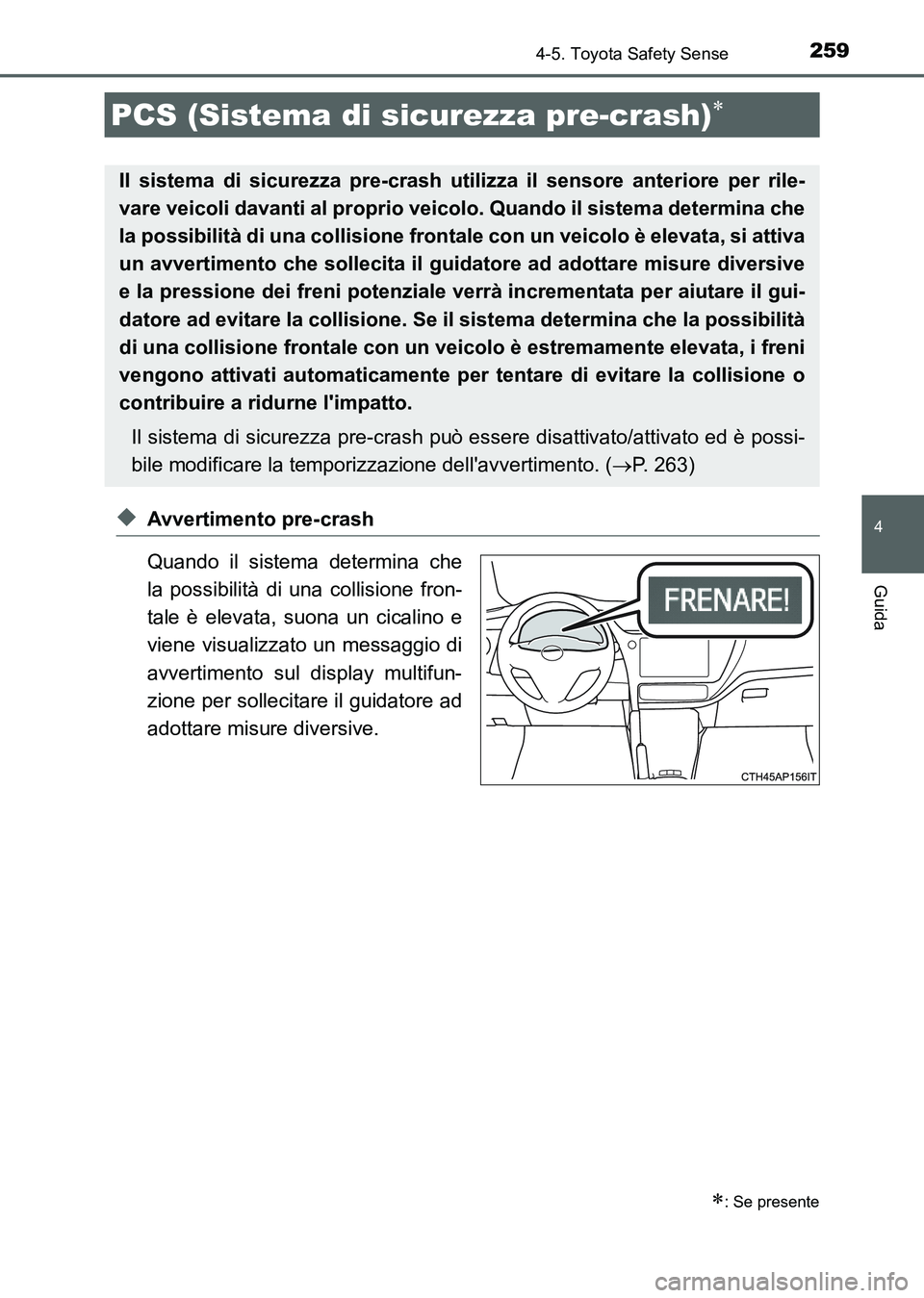 TOYOTA AURIS 2017 Manuale duso (in Italian) 2594-5. Toyota Safety Sense
4
Guida
UK_AURIS_HB_EL (OM12L01L)
◆Avvertimento pre-crash
Quando il sistema determina che
la possibilità di una collisione fron-
tale è elevata, suona un cicalino e
vie TOYOTA AURIS 2017 Manuale duso (in Italian) 2594-5. Toyota Safety Sense
4
Guida
UK_AURIS_HB_EL (OM12L01L)
◆Avvertimento pre-crash
Quando il sistema determina che
la possibilità di una collisione fron-
tale è elevata, suona un cicalino e
vie