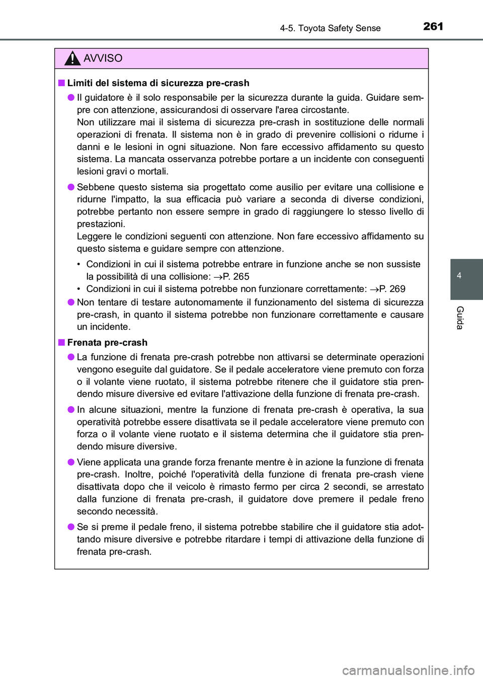 TOYOTA AURIS 2017 Manuale duso (in Italian) 2614-5. Toyota Safety Sense
4
Guida
UK_AURIS_HB_EL (OM12L01L)
AV V I S O
■Limiti del sistema di sicurezza pre-crash
●Il guidatore è il solo responsabile per la sicurezza durante la guida. Guidare TOYOTA AURIS 2017 Manuale duso (in Italian) 2614-5. Toyota Safety Sense
4
Guida
UK_AURIS_HB_EL (OM12L01L)
AV V I S O
■Limiti del sistema di sicurezza pre-crash
●Il guidatore è il solo responsabile per la sicurezza durante la guida. Guidare