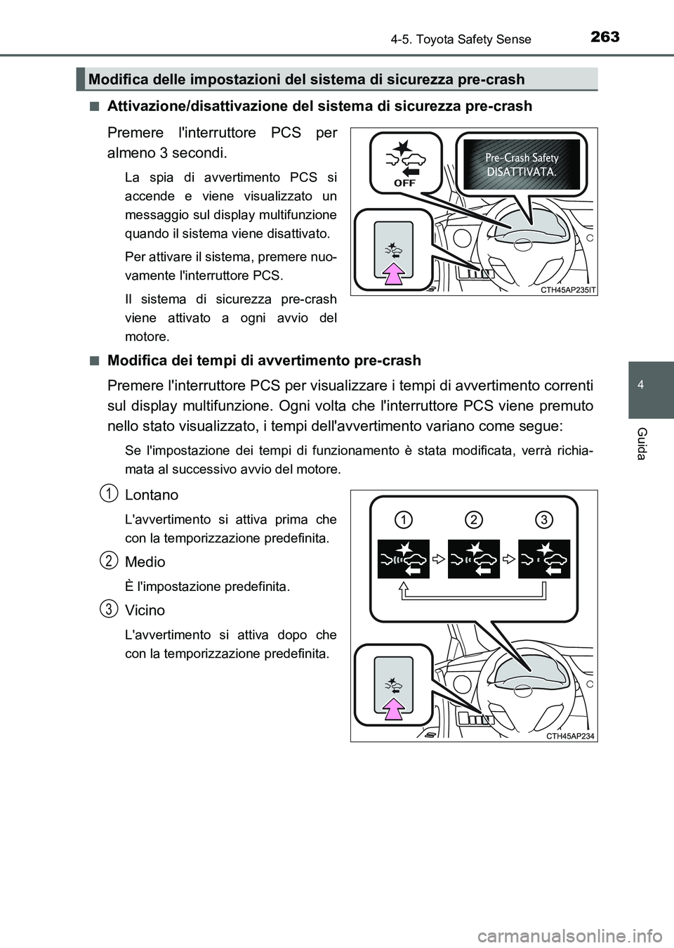 TOYOTA AURIS 2017 Manuale duso (in Italian) 2634-5. Toyota Safety Sense
4
Guida
UK_AURIS_HB_EL (OM12L01L)■
Attivazione/disattivazione del sistema di sicurezza pre-crash
Premere linterruttore PCS per
almeno 3 secondi.
La spia di avvertimento TOYOTA AURIS 2017 Manuale duso (in Italian) 2634-5. Toyota Safety Sense
4
Guida
UK_AURIS_HB_EL (OM12L01L)■
Attivazione/disattivazione del sistema di sicurezza pre-crash
Premere linterruttore PCS per
almeno 3 secondi.
La spia di avvertimento