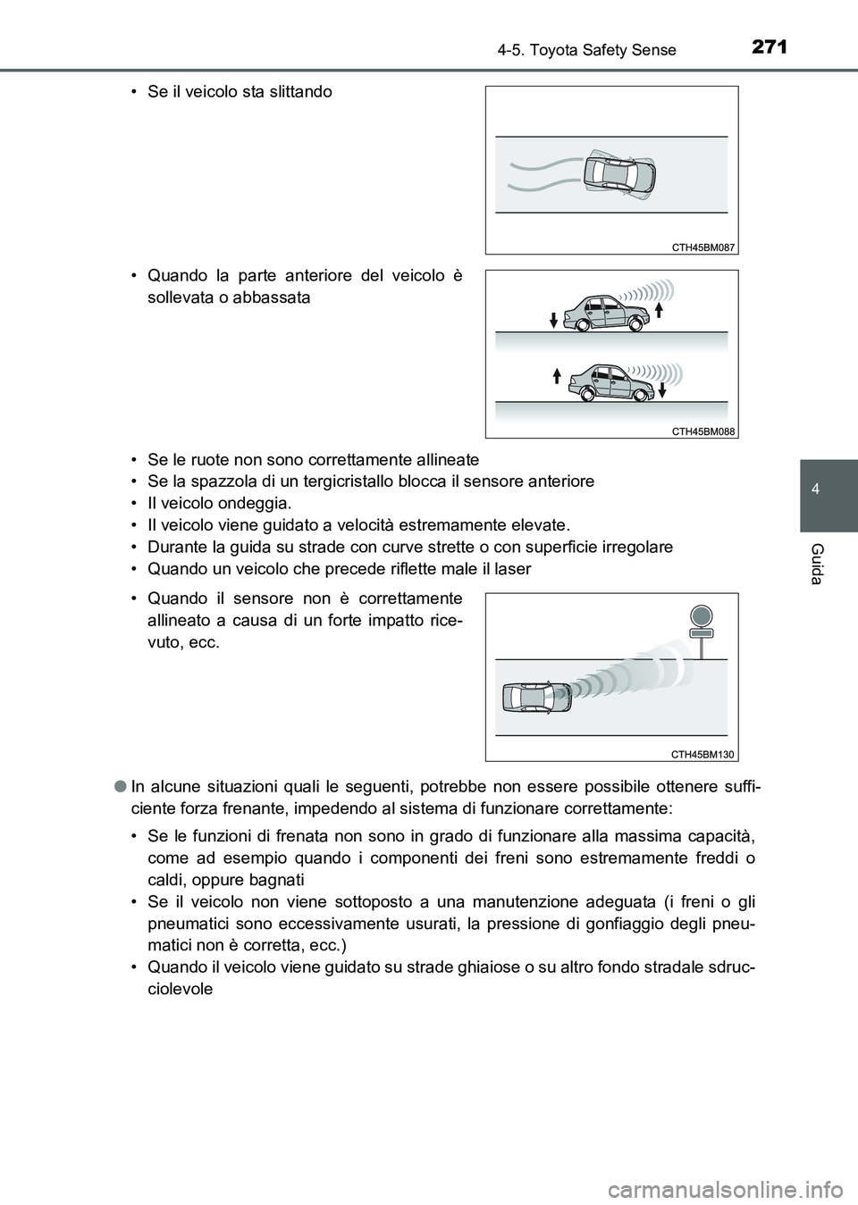 TOYOTA AURIS 2017 Manuale duso (in Italian) 2714-5. Toyota Safety Sense
4
Guida
UK_AURIS_HB_EL (OM12L01L)• Se le ruote non sono correttamente allineate
• Se la spazzola di un tergicristallo blocca il sensore anteriore
• Il veicolo ondeggi TOYOTA AURIS 2017 Manuale duso (in Italian) 2714-5. Toyota Safety Sense
4
Guida
UK_AURIS_HB_EL (OM12L01L)• Se le ruote non sono correttamente allineate
• Se la spazzola di un tergicristallo blocca il sensore anteriore
• Il veicolo ondeggi