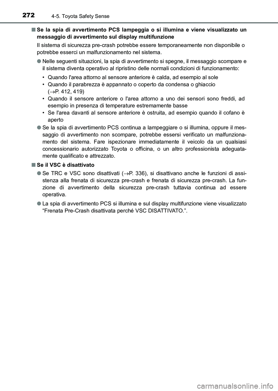 TOYOTA AURIS 2017 Manuale duso (in Italian) 2724-5. Toyota Safety Sense
UK_AURIS_HB_EL (OM12L01L)■Se la spia di avvertimento PCS lampeggia o si illumina e viene visualizzato un
messaggio di avvertimento sul display multifunzione
Il sistema di TOYOTA AURIS 2017 Manuale duso (in Italian) 2724-5. Toyota Safety Sense
UK_AURIS_HB_EL (OM12L01L)■Se la spia di avvertimento PCS lampeggia o si illumina e viene visualizzato un
messaggio di avvertimento sul display multifunzione
Il sistema di