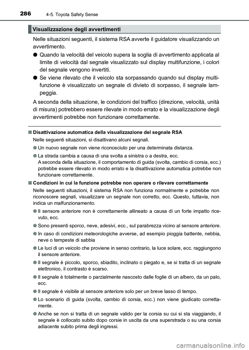 TOYOTA AURIS 2017 Manuale duso (in Italian) 2864-5. Toyota Safety Sense
UK_AURIS_HB_EL (OM12L01L)
Nelle situazioni seguenti, il sistema RSA avverte il guidatore visualizzando un
avvertimento.
●Quando la velocità del veicolo supera la soglia TOYOTA AURIS 2017 Manuale duso (in Italian) 2864-5. Toyota Safety Sense
UK_AURIS_HB_EL (OM12L01L)
Nelle situazioni seguenti, il sistema RSA avverte il guidatore visualizzando un
avvertimento.
●Quando la velocità del veicolo supera la soglia