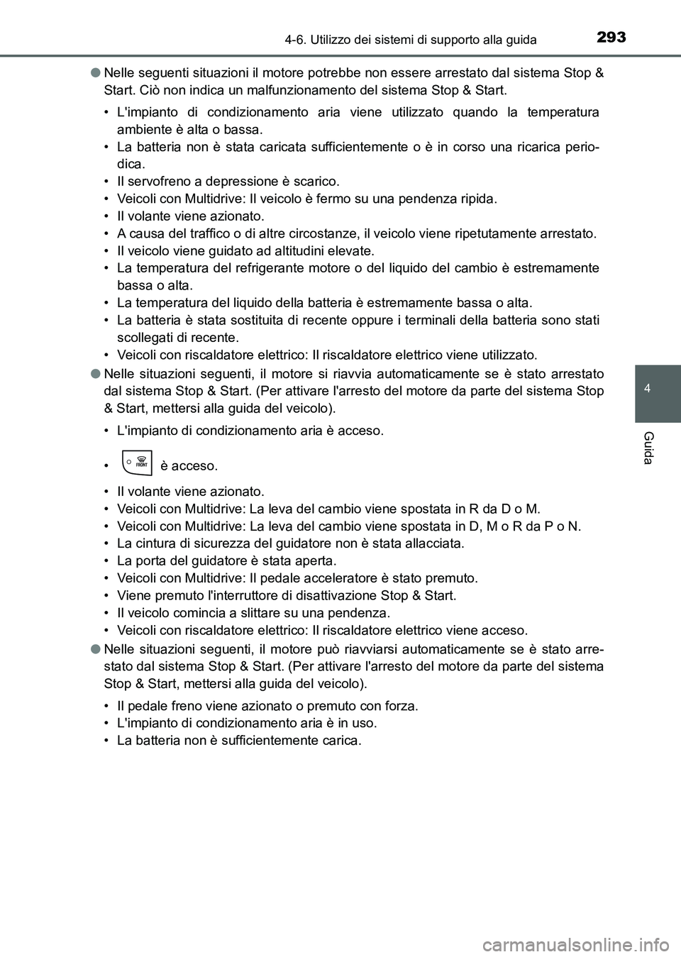 TOYOTA AURIS 2017  Manuale duso (in Italian) 2934-6. Utilizzo dei sistemi di supporto alla guida
4
Guida
UK_AURIS_HB_EL (OM12L01L)●Nelle seguenti situazioni il motore potrebbe non essere arrestato dal sistema Stop &
Start. Ciò non indica un m