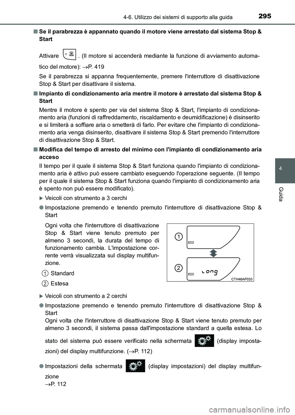 TOYOTA AURIS 2017  Manuale duso (in Italian) 2954-6. Utilizzo dei sistemi di supporto alla guida
4
Guida
UK_AURIS_HB_EL (OM12L01L)■Se il parabrezza è appannato quando il motore viene arrestato dal sistema Stop &
Start
Attivare  . (Il motore s