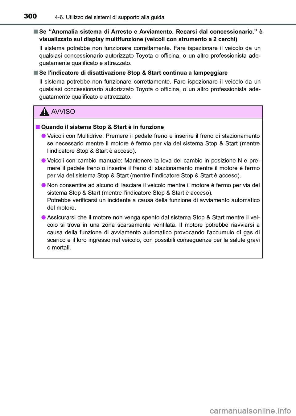 TOYOTA AURIS 2017  Manuale duso (in Italian) 3004-6. Utilizzo dei sistemi di supporto alla guida
UK_AURIS_HB_EL (OM12L01L)■Se “Anomalia sistema di Arresto e Avviamento. Recarsi dal concessionario.” è
visualizzato sul display multifunzione