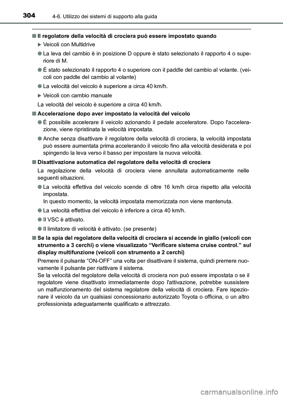 TOYOTA AURIS 2017 Manuale duso (in Italian) 3044-6. Utilizzo dei sistemi di supporto alla guida
UK_AURIS_HB_EL (OM12L01L)
■Il regolatore della velocità di crociera può essere impostato quando
Veicoli con Multidrive
●La leva del cambio TOYOTA AURIS 2017 Manuale duso (in Italian) 3044-6. Utilizzo dei sistemi di supporto alla guida
UK_AURIS_HB_EL (OM12L01L)
■Il regolatore della velocità di crociera può essere impostato quando
Veicoli con Multidrive
●La leva del cambio