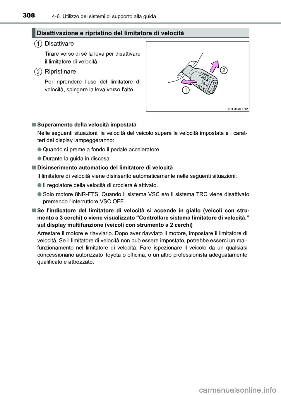 TOYOTA AURIS 2017 Manuale duso (in Italian) 3084-6. Utilizzo dei sistemi di supporto alla guida
UK_AURIS_HB_EL (OM12L01L)
Disattivare
Tirare verso di sé la leva per disattivare
il limitatore di velocità.
Ripristinare
Per riprendere luso del TOYOTA AURIS 2017 Manuale duso (in Italian) 3084-6. Utilizzo dei sistemi di supporto alla guida
UK_AURIS_HB_EL (OM12L01L)
Disattivare
Tirare verso di sé la leva per disattivare
il limitatore di velocità.
Ripristinare
Per riprendere luso del