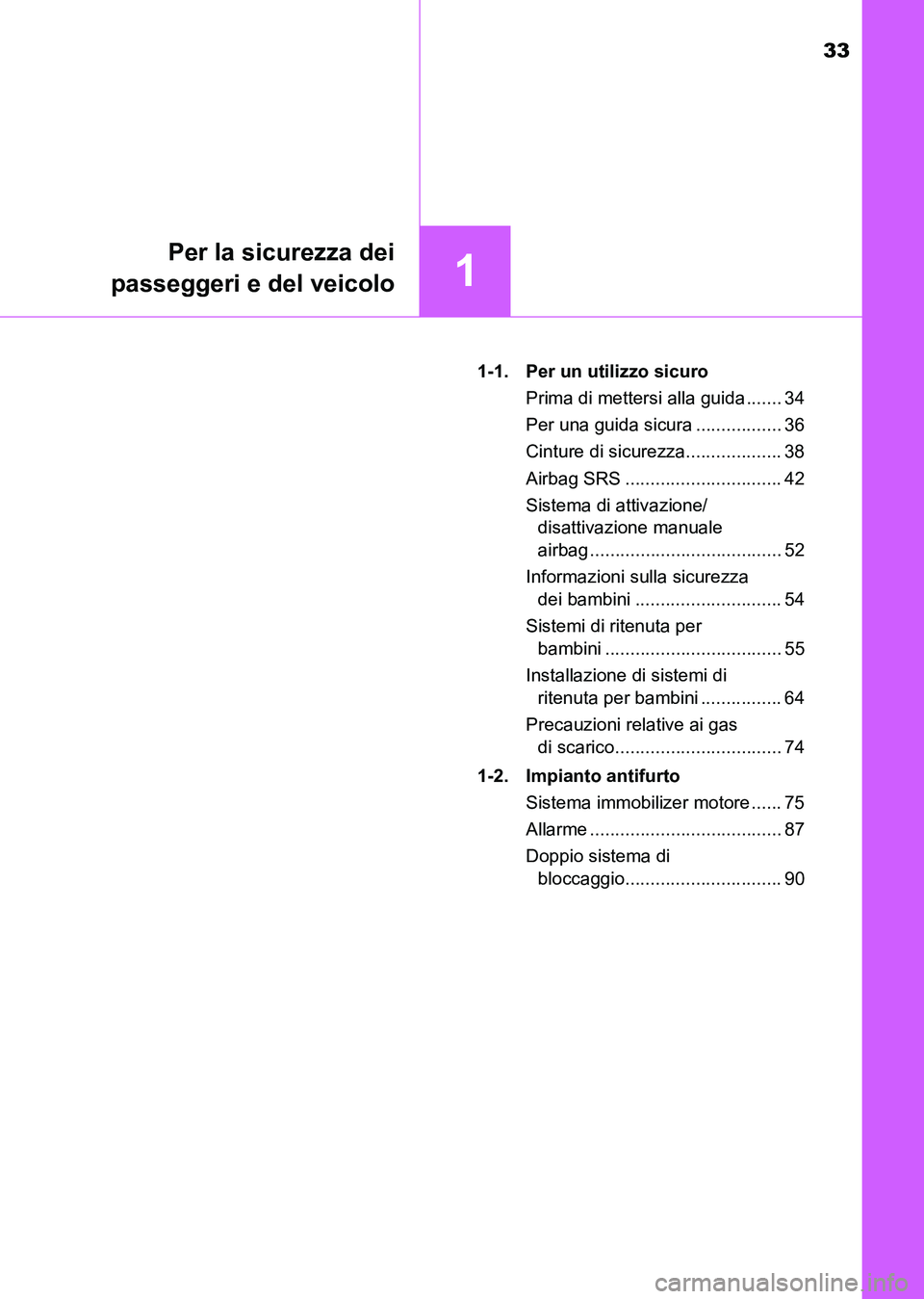 TOYOTA AURIS 2017  Manuale duso (in Italian) 33
1
Per la sicurezza dei
passeggeri e del veicolo
UK_AURIS_HB_EL (OM12L01L)1-1.  Per un utilizzo sicuro
Prima di mettersi alla guida ....... 34
Per una guida sicura ................. 36
Cinture di si