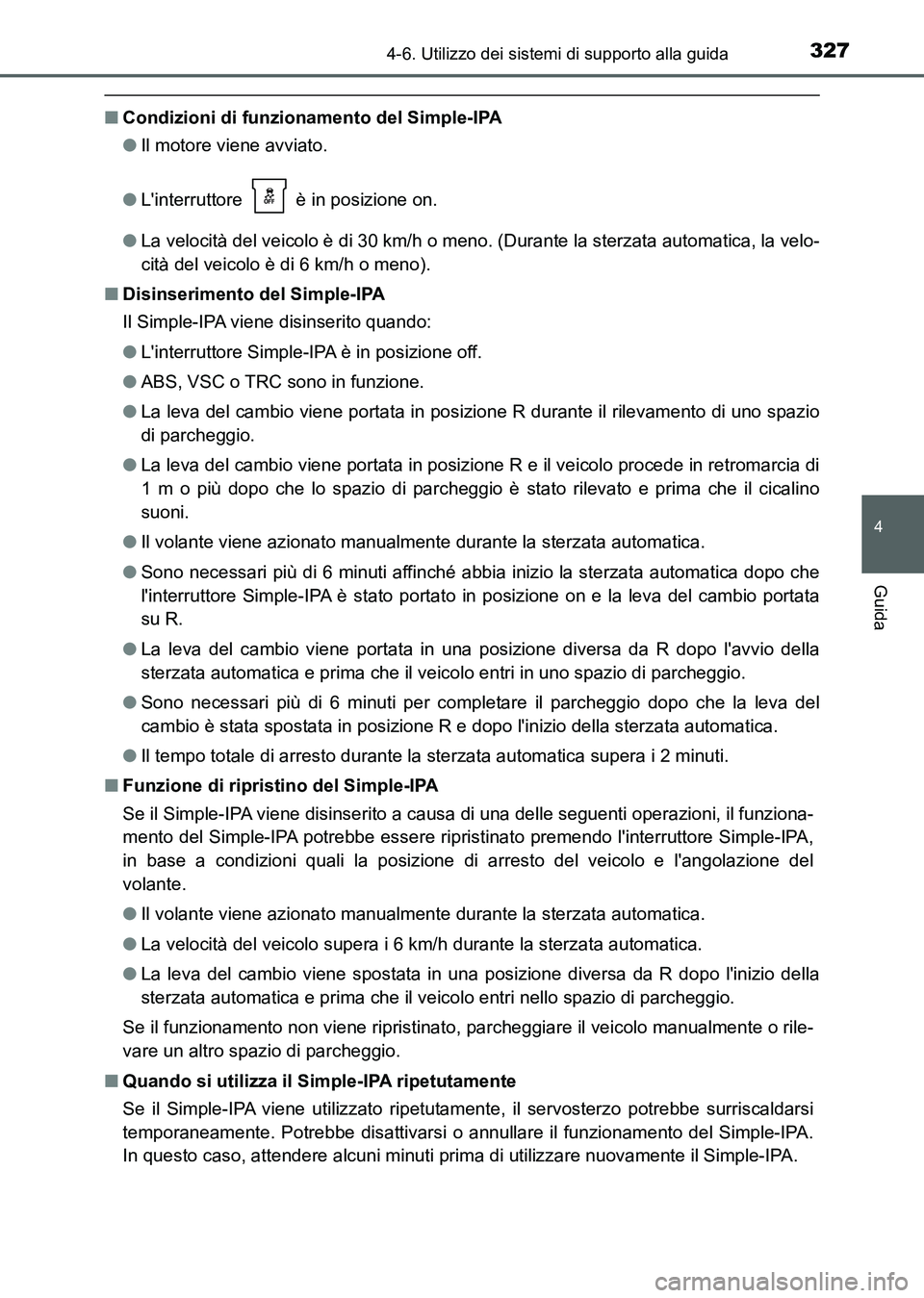 TOYOTA AURIS 2017 Manuale duso (in Italian) 3274-6. Utilizzo dei sistemi di supporto alla guida
4
Guida
UK_AURIS_HB_EL (OM12L01L)
■Condizioni di funzionamento del Simple-IPA
●Il motore viene avviato.
●Linterruttore è in posizione on.
TOYOTA AURIS 2017 Manuale duso (in Italian) 3274-6. Utilizzo dei sistemi di supporto alla guida
4
Guida
UK_AURIS_HB_EL (OM12L01L)
■Condizioni di funzionamento del Simple-IPA
●Il motore viene avviato.
●Linterruttore è in posizione on.