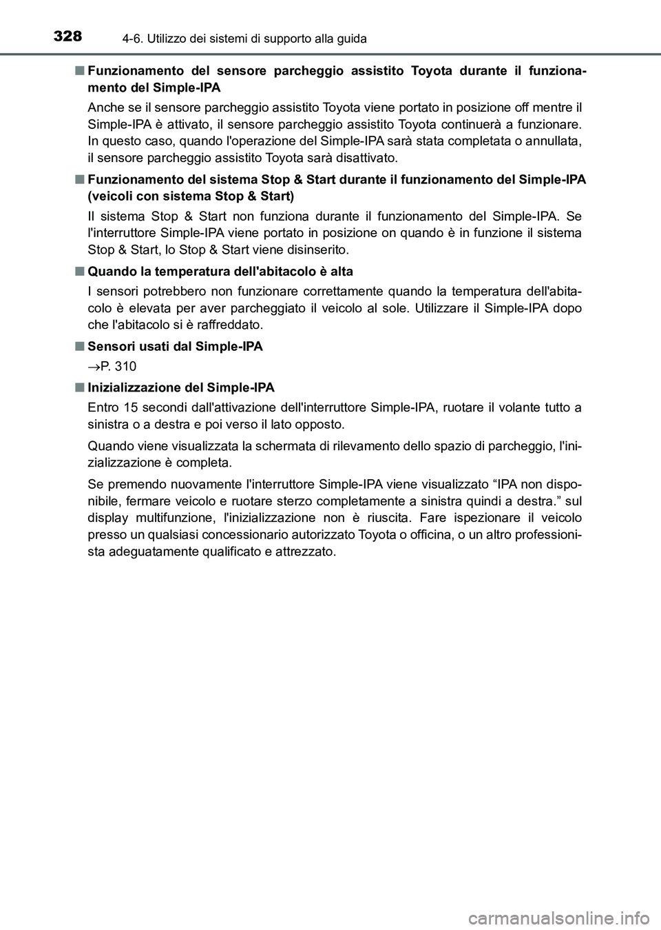 TOYOTA AURIS 2017 Manuale duso (in Italian) 3284-6. Utilizzo dei sistemi di supporto alla guida
UK_AURIS_HB_EL (OM12L01L)■Funzionamento del sensore parcheggio assistito Toyota durante il funziona-
mento del Simple-IPA
Anche se il sensore parc TOYOTA AURIS 2017 Manuale duso (in Italian) 3284-6. Utilizzo dei sistemi di supporto alla guida
UK_AURIS_HB_EL (OM12L01L)■Funzionamento del sensore parcheggio assistito Toyota durante il funziona-
mento del Simple-IPA
Anche se il sensore parc