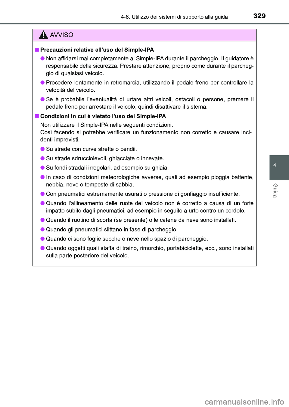 TOYOTA AURIS 2017 Manuale duso (in Italian) 3294-6. Utilizzo dei sistemi di supporto alla guida
4
Guida
UK_AURIS_HB_EL (OM12L01L)
AV V I S O
■Precauzioni relative alluso del Simple-IPA
●Non affidarsi mai completamente al Simple-IPA durante TOYOTA AURIS 2017 Manuale duso (in Italian) 3294-6. Utilizzo dei sistemi di supporto alla guida
4
Guida
UK_AURIS_HB_EL (OM12L01L)
AV V I S O
■Precauzioni relative alluso del Simple-IPA
●Non affidarsi mai completamente al Simple-IPA durante