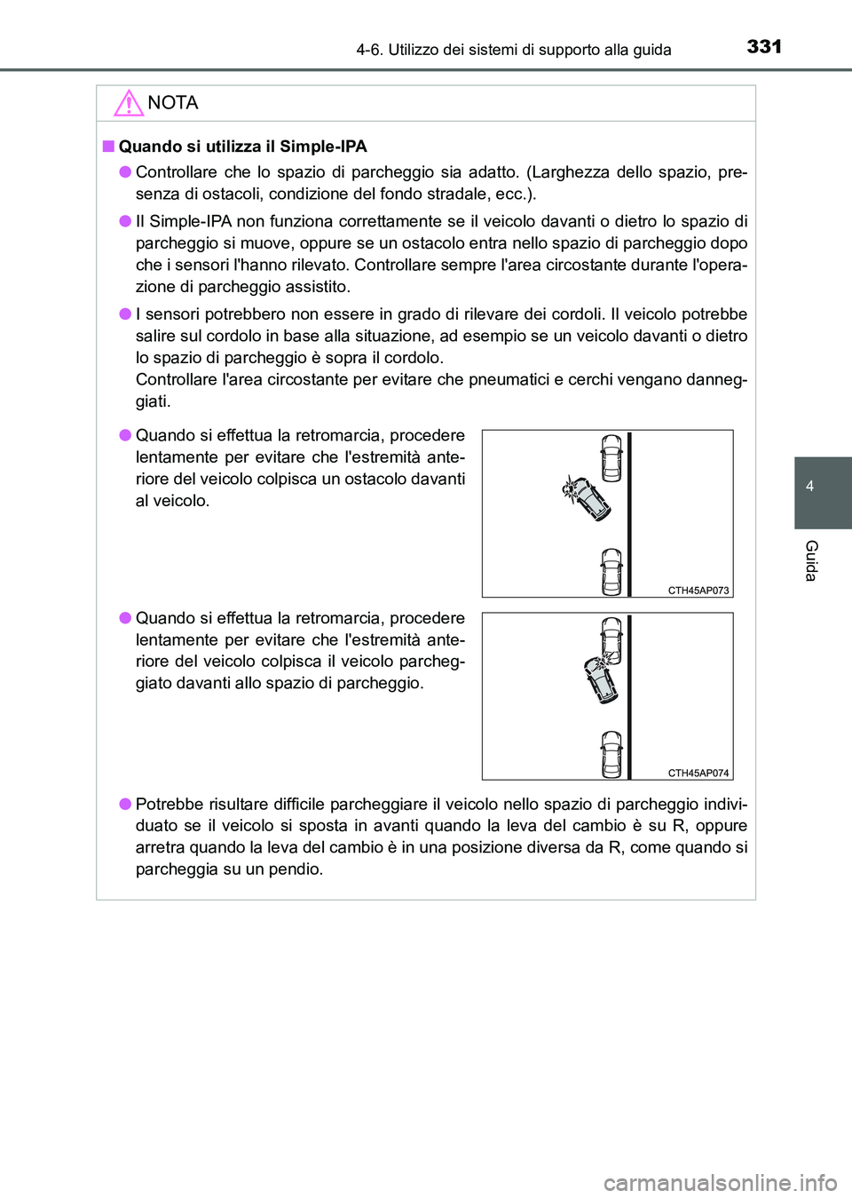 TOYOTA AURIS 2017 Manuale duso (in Italian) 3314-6. Utilizzo dei sistemi di supporto alla guida
4
Guida
UK_AURIS_HB_EL (OM12L01L)
NOTA
■Quando si utilizza il Simple-IPA
●Controllare che lo spazio di parcheggio sia adatto. (Larghezza dello s TOYOTA AURIS 2017 Manuale duso (in Italian) 3314-6. Utilizzo dei sistemi di supporto alla guida
4
Guida
UK_AURIS_HB_EL (OM12L01L)
NOTA
■Quando si utilizza il Simple-IPA
●Controllare che lo spazio di parcheggio sia adatto. (Larghezza dello s