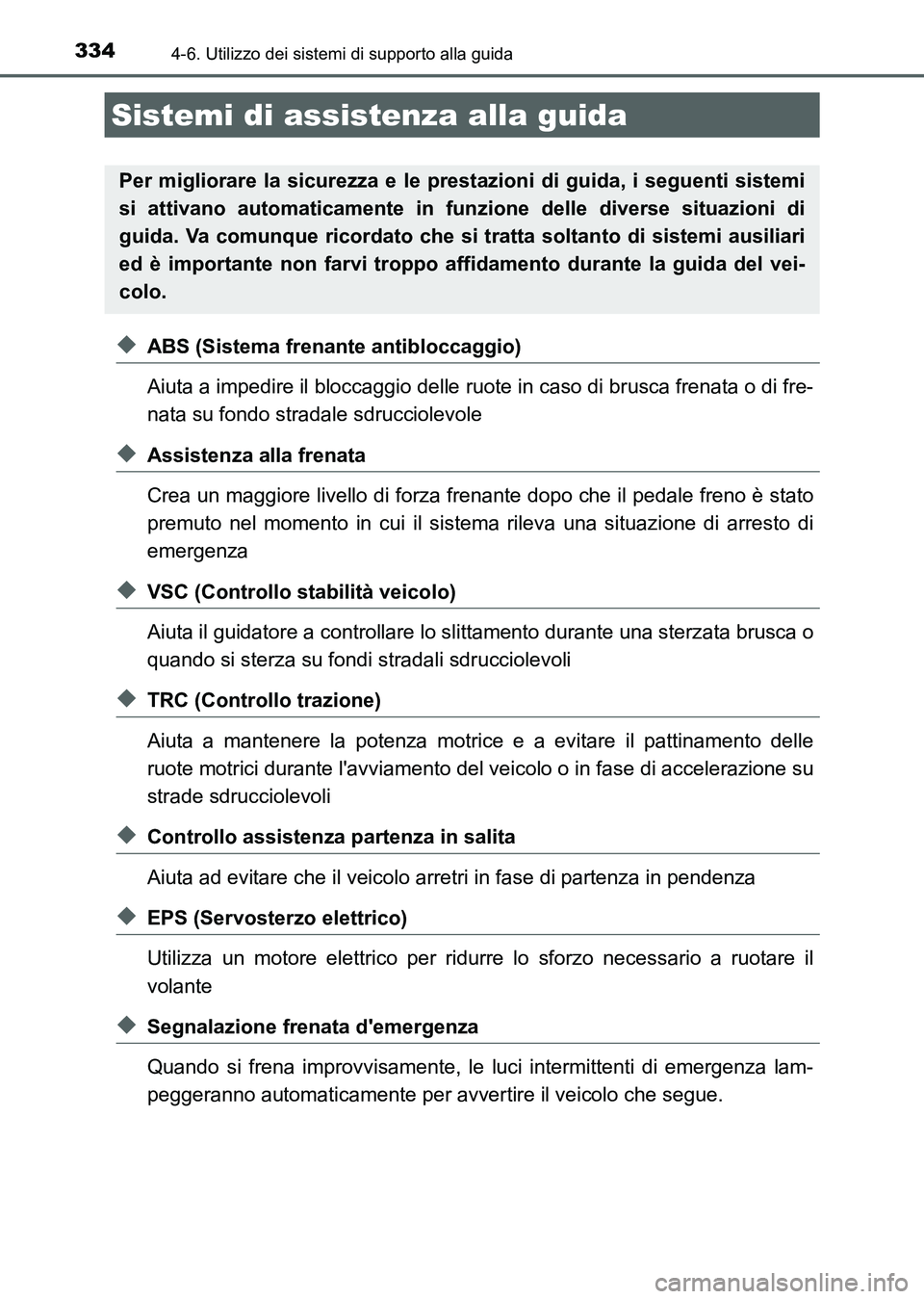 TOYOTA AURIS 2017 Manuale duso (in Italian) 3344-6. Utilizzo dei sistemi di supporto alla guida
UK_AURIS_HB_EL (OM12L01L)
◆ABS (Sistema frenante antibloccaggio)
Aiuta a impedire il bloccaggio delle ruote in caso di brusca frenata o di fre-
na TOYOTA AURIS 2017 Manuale duso (in Italian) 3344-6. Utilizzo dei sistemi di supporto alla guida
UK_AURIS_HB_EL (OM12L01L)
◆ABS (Sistema frenante antibloccaggio)
Aiuta a impedire il bloccaggio delle ruote in caso di brusca frenata o di fre-
na