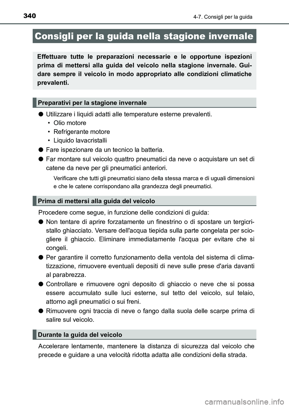 TOYOTA AURIS 2017 Manuale duso (in Italian) 340
UK_AURIS_HB_EL (OM12L01L)
4-7. Consigli per la guida
●Utilizzare i liquidi adatti alle temperature esterne prevalenti.
• Olio motore
• Refrigerante motore
• Liquido lavacristalli
●Fare TOYOTA AURIS 2017 Manuale duso (in Italian) 340
UK_AURIS_HB_EL (OM12L01L)
4-7. Consigli per la guida
●Utilizzare i liquidi adatti alle temperature esterne prevalenti.
• Olio motore
• Refrigerante motore
• Liquido lavacristalli
●Fare