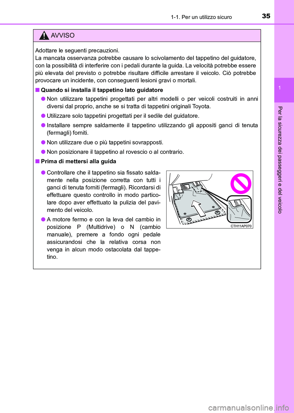 TOYOTA AURIS 2017  Manuale duso (in Italian) 351-1. Per un utilizzo sicuro
1
Per la sicurezza dei passeggeri e del veicolo
UK_AURIS_HB_EL (OM12L01L)
AV V I S O
Adottare le seguenti precauzioni. 
La mancata osservanza potrebbe causare lo scivolam