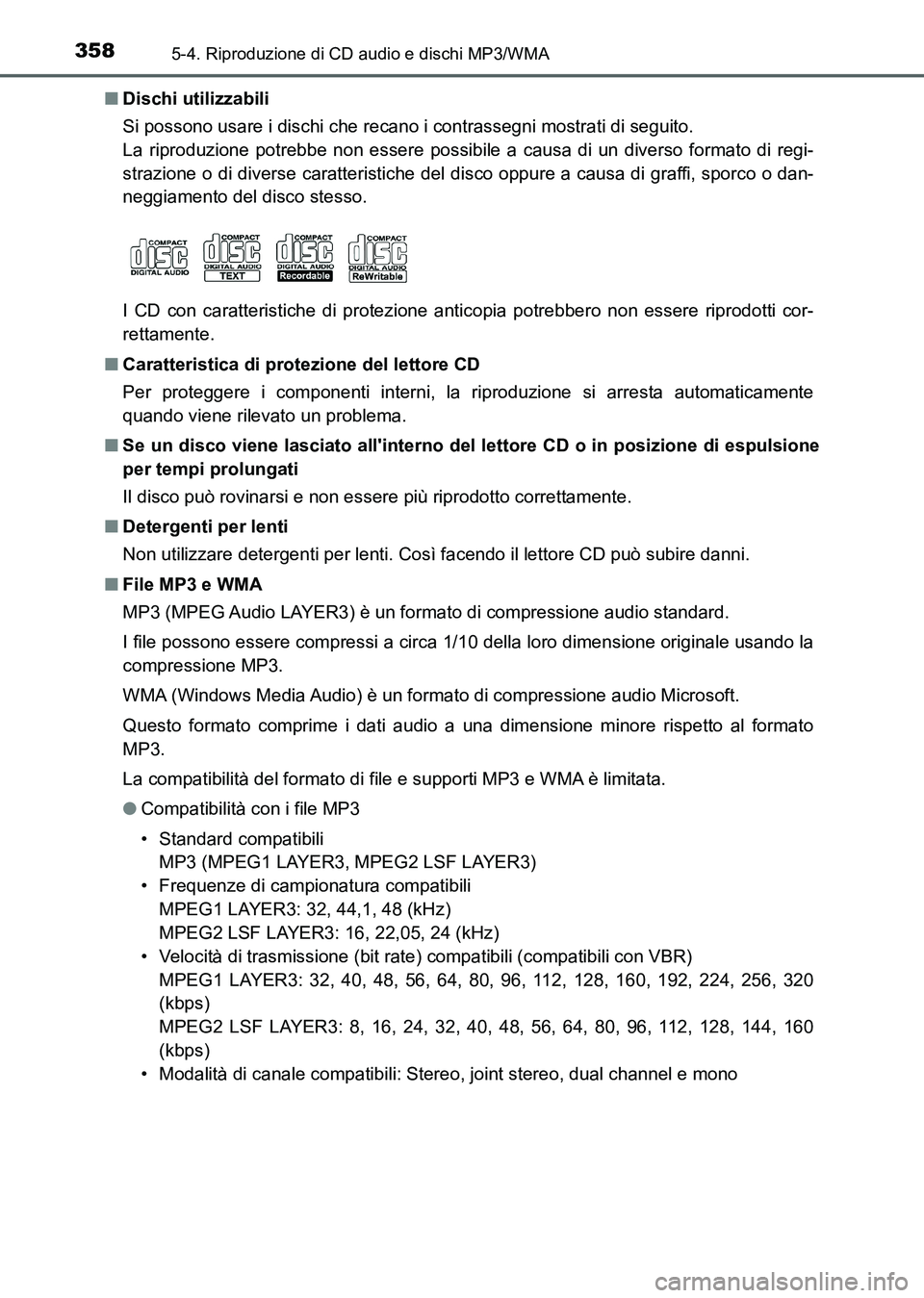 TOYOTA AURIS 2017  Manuale duso (in Italian) 3585-4. Riproduzione di CD audio e dischi MP3/WMA
UK_AURIS_HB_EL (OM12L01L)■Dischi utilizzabili
Si possono usare i dischi che recano i contrassegni mostrati di seguito. 
La riproduzione potrebbe non
