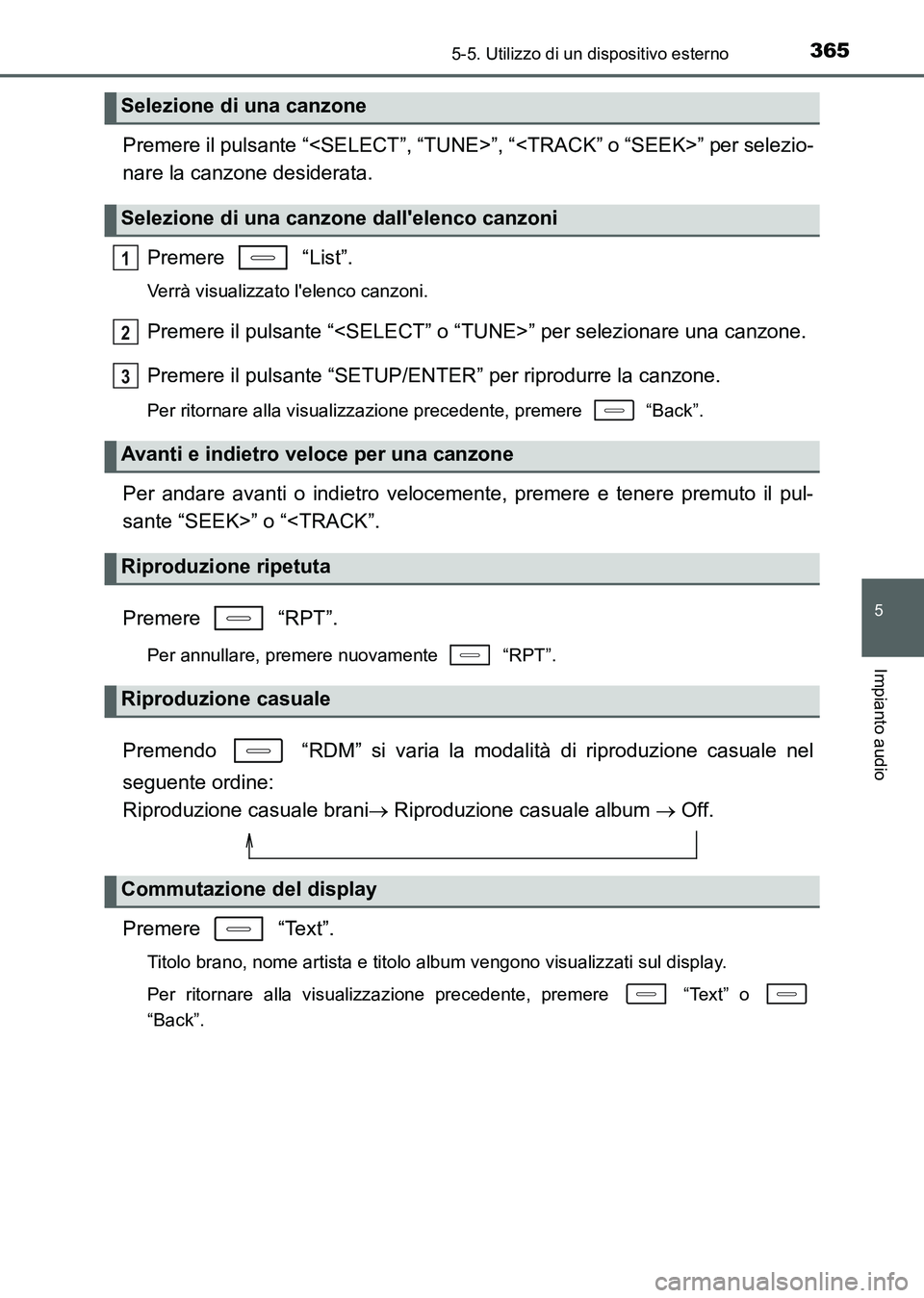 TOYOTA AURIS 2017  Manuale duso (in Italian) 3655-5. Utilizzo di un dispositivo esterno
5
Impianto audio
UK_AURIS_HB_EL (OM12L01L)
Premere il pulsante “<SELECT”, “TUNE>”, “<TRACK” o “SEEK>” per selezio-
nare la canzone desiderata