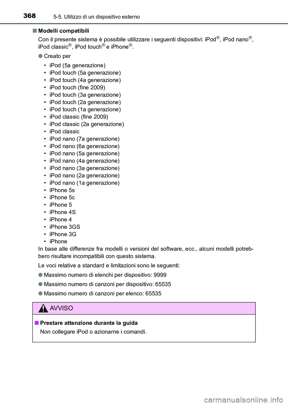 TOYOTA AURIS 2017  Manuale duso (in Italian) 3685-5. Utilizzo di un dispositivo esterno
UK_AURIS_HB_EL (OM12L01L)■Modelli compatibili
Con il presente sistema è possibile utilizzare i seguenti dispositivi: iPod
, iPod nano,
iPod classic
