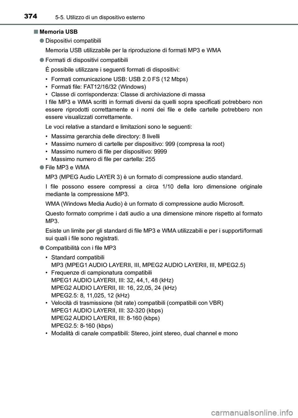 TOYOTA AURIS 2017  Manuale duso (in Italian) 3745-5. Utilizzo di un dispositivo esterno
UK_AURIS_HB_EL (OM12L01L)■Memoria USB
●Dispositivi compatibili
Memoria USB utilizzabile per la riproduzione di formati MP3 e WMA
●Formati di dispositiv