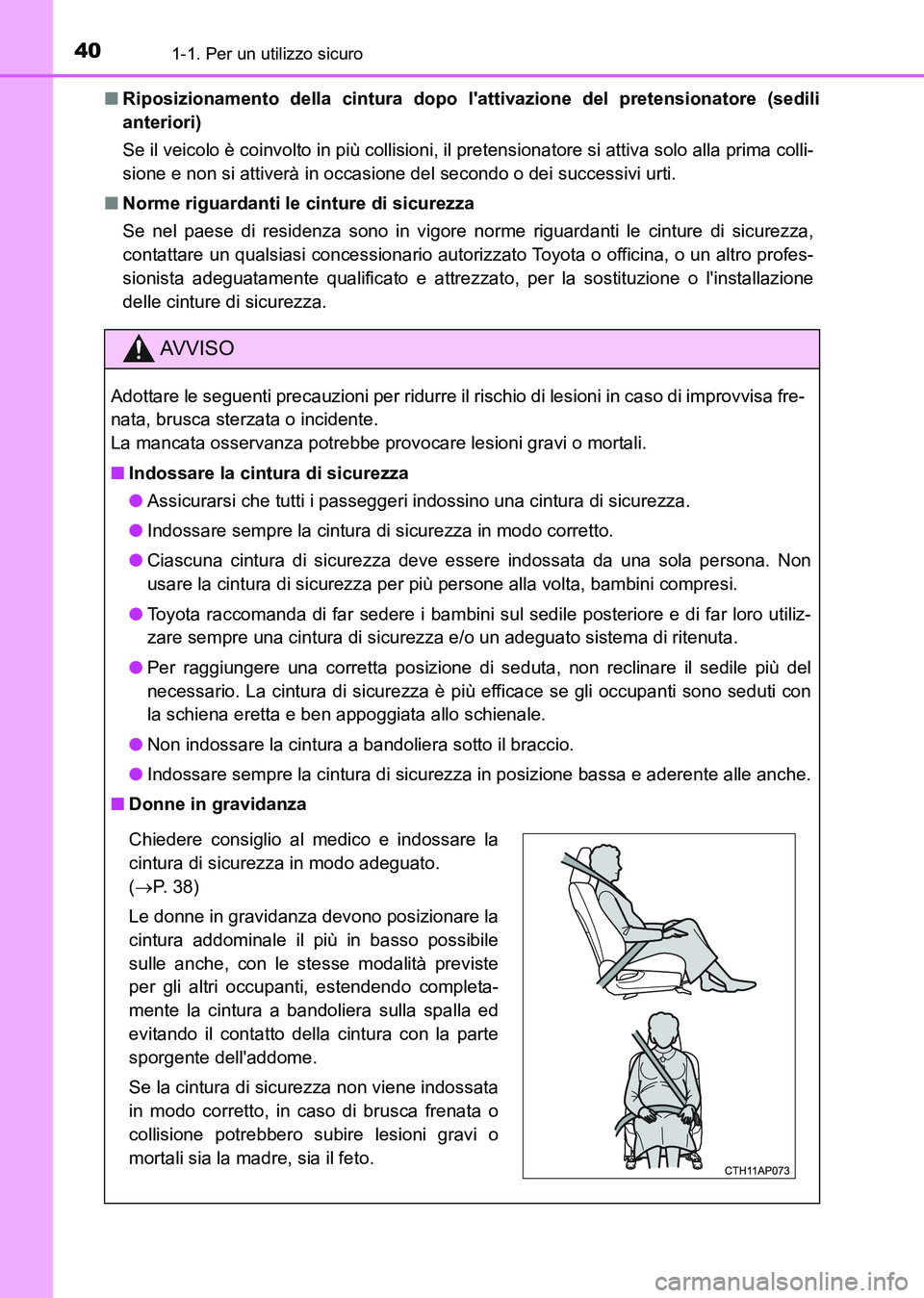 TOYOTA AURIS 2017  Manuale duso (in Italian) 401-1. Per un utilizzo sicuro
UK_AURIS_HB_EL (OM12L01L)■Riposizionamento della cintura dopo lattivazione del pretensionatore (sedili
anteriori)
Se il veicolo è coinvolto in più collisioni, il pre