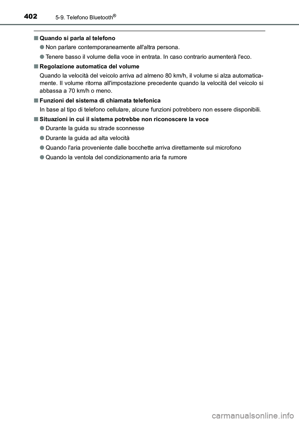 TOYOTA AURIS 2017  Manuale duso (in Italian) 4025-9. Telefono Bluetooth®
UK_AURIS_HB_EL (OM12L01L)
■Quando si parla al telefono
●Non parlare contemporaneamente allaltra persona.
●Tenere basso il volume della voce in entrata. In caso cont