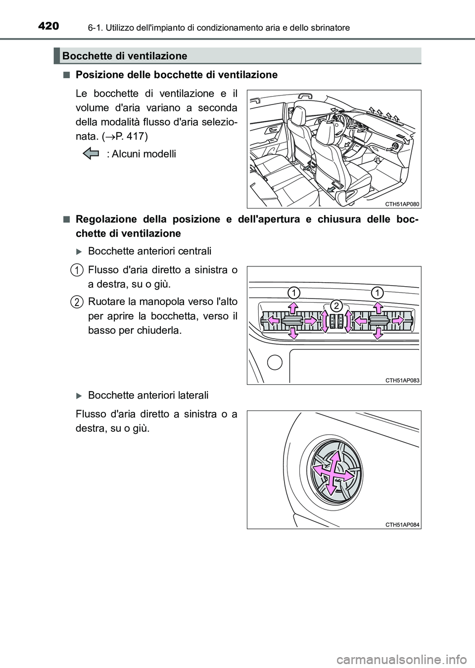 TOYOTA AURIS 2017 Manuale duso (in Italian) 4206-1. Utilizzo dellimpianto di condizionamento aria e dello sbrinatore
UK_AURIS_HB_EL (OM12L01L)■
Posizione delle bocchette di ventilazione
Le bocchette di ventilazione e il
volume daria variano TOYOTA AURIS 2017 Manuale duso (in Italian) 4206-1. Utilizzo dellimpianto di condizionamento aria e dello sbrinatore
UK_AURIS_HB_EL (OM12L01L)■
Posizione delle bocchette di ventilazione
Le bocchette di ventilazione e il
volume daria variano