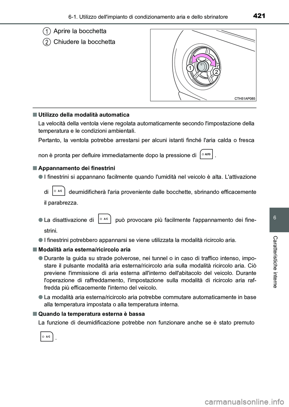 TOYOTA AURIS 2017 Manuale duso (in Italian) 4216-1. Utilizzo dellimpianto di condizionamento aria e dello sbrinatore
6
Caratteristiche interne
UK_AURIS_HB_EL (OM12L01L)
Aprire la bocchetta
Chiudere la bocchetta
■Utilizzo della modalità auto TOYOTA AURIS 2017 Manuale duso (in Italian) 4216-1. Utilizzo dellimpianto di condizionamento aria e dello sbrinatore
6
Caratteristiche interne
UK_AURIS_HB_EL (OM12L01L)
Aprire la bocchetta
Chiudere la bocchetta
■Utilizzo della modalità auto