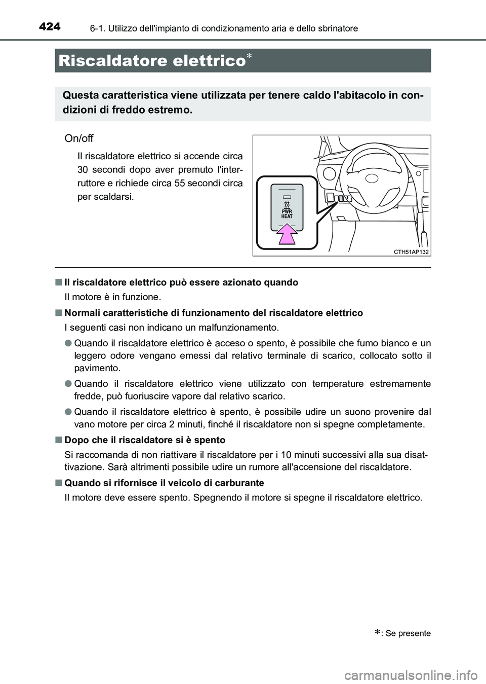 TOYOTA AURIS 2017 Manuale duso (in Italian) 4246-1. Utilizzo dellimpianto di condizionamento aria e dello sbrinatore
UK_AURIS_HB_EL (OM12L01L)
On/off
Il riscaldatore elettrico si accende circa
30 secondi dopo aver premuto linter-
ruttore e ri TOYOTA AURIS 2017 Manuale duso (in Italian) 4246-1. Utilizzo dellimpianto di condizionamento aria e dello sbrinatore
UK_AURIS_HB_EL (OM12L01L)
On/off
Il riscaldatore elettrico si accende circa
30 secondi dopo aver premuto linter-
ruttore e ri