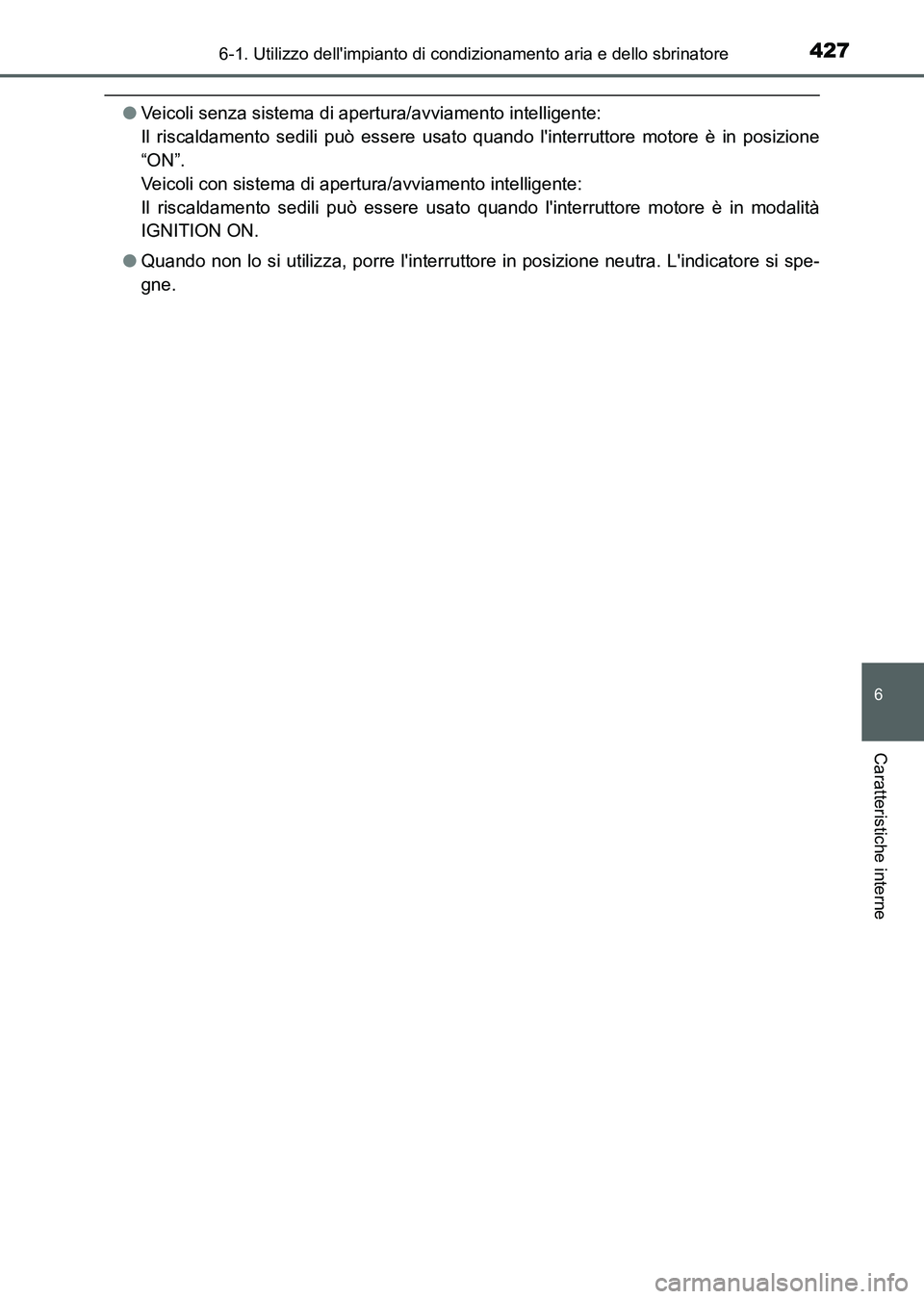 TOYOTA AURIS 2017 Manuale duso (in Italian) 4276-1. Utilizzo dellimpianto di condizionamento aria e dello sbrinatore
6
Caratteristiche interne
UK_AURIS_HB_EL (OM12L01L)
●Veicoli senza sistema di apertura/avviamento intelligente:
Il riscalda TOYOTA AURIS 2017 Manuale duso (in Italian) 4276-1. Utilizzo dellimpianto di condizionamento aria e dello sbrinatore
6
Caratteristiche interne
UK_AURIS_HB_EL (OM12L01L)
●Veicoli senza sistema di apertura/avviamento intelligente:
Il riscalda