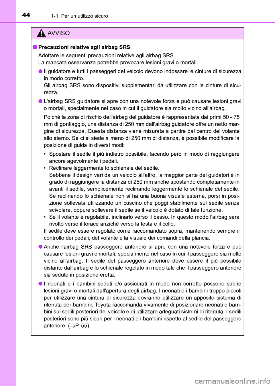 TOYOTA AURIS 2017  Manuale duso (in Italian) 441-1. Per un utilizzo sicuro
UK_AURIS_HB_EL (OM12L01L)
AV V I S O
■Precauzioni relative agli airbag SRS
Adottare le seguenti precauzioni relative agli airbag SRS. 
La mancata osservanza potrebbe pr