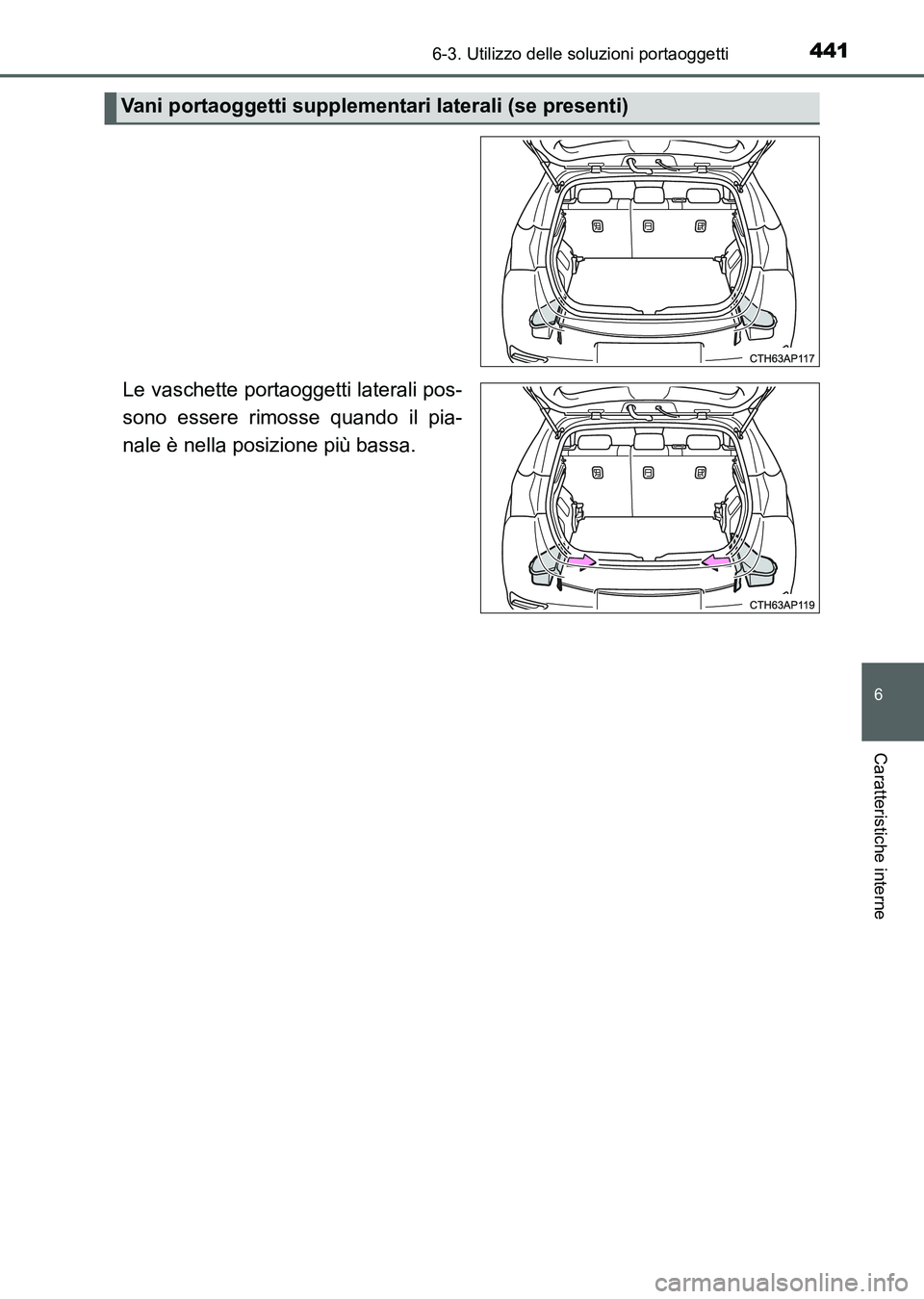 TOYOTA AURIS 2017 Manuale duso (in Italian) 4416-3. Utilizzo delle soluzioni portaoggetti
6
Caratteristiche interne
UK_AURIS_HB_EL (OM12L01L)
Le vaschette portaoggetti laterali pos-
sono essere rimosse quando il pia-
nale è nella posizione pi TOYOTA AURIS 2017 Manuale duso (in Italian) 4416-3. Utilizzo delle soluzioni portaoggetti
6
Caratteristiche interne
UK_AURIS_HB_EL (OM12L01L)
Le vaschette portaoggetti laterali pos-
sono essere rimosse quando il pia-
nale è nella posizione pi