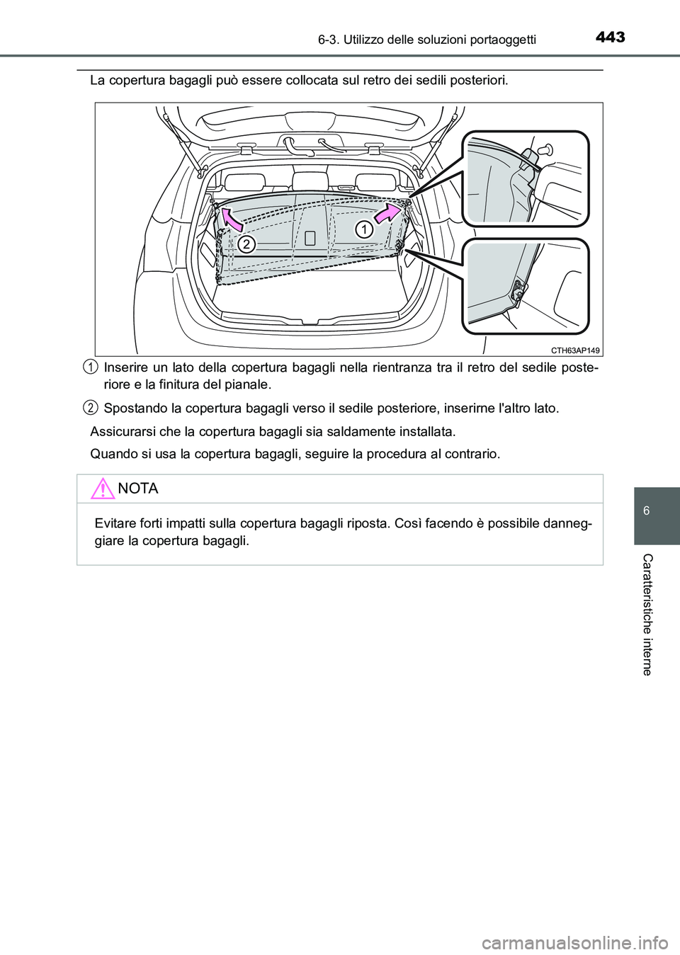 TOYOTA AURIS 2017 Manuale duso (in Italian) 4436-3. Utilizzo delle soluzioni portaoggetti
6
Caratteristiche interne
UK_AURIS_HB_EL (OM12L01L)
La copertura bagagli può essere collocata sul retro dei sedili posteriori.
Inserire un lato della cop TOYOTA AURIS 2017 Manuale duso (in Italian) 4436-3. Utilizzo delle soluzioni portaoggetti
6
Caratteristiche interne
UK_AURIS_HB_EL (OM12L01L)
La copertura bagagli può essere collocata sul retro dei sedili posteriori.
Inserire un lato della cop