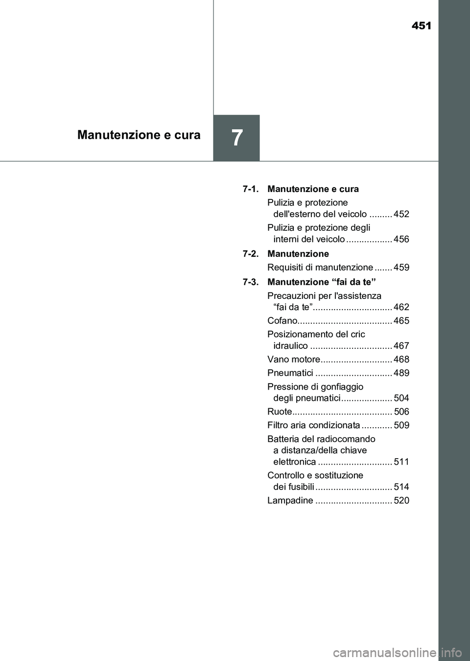 TOYOTA AURIS 2017 Manuale duso (in Italian) 451
7Manutenzione e cura
UK_AURIS_HB_EL (OM12L01L)7-1. Manutenzione e cura
Pulizia e protezione
dellesterno del veicolo ......... 452
Pulizia e protezione degli
interni del veicolo ................ TOYOTA AURIS 2017 Manuale duso (in Italian) 451
7Manutenzione e cura
UK_AURIS_HB_EL (OM12L01L)7-1. Manutenzione e cura
Pulizia e protezione
dellesterno del veicolo ......... 452
Pulizia e protezione degli
interni del veicolo ................
