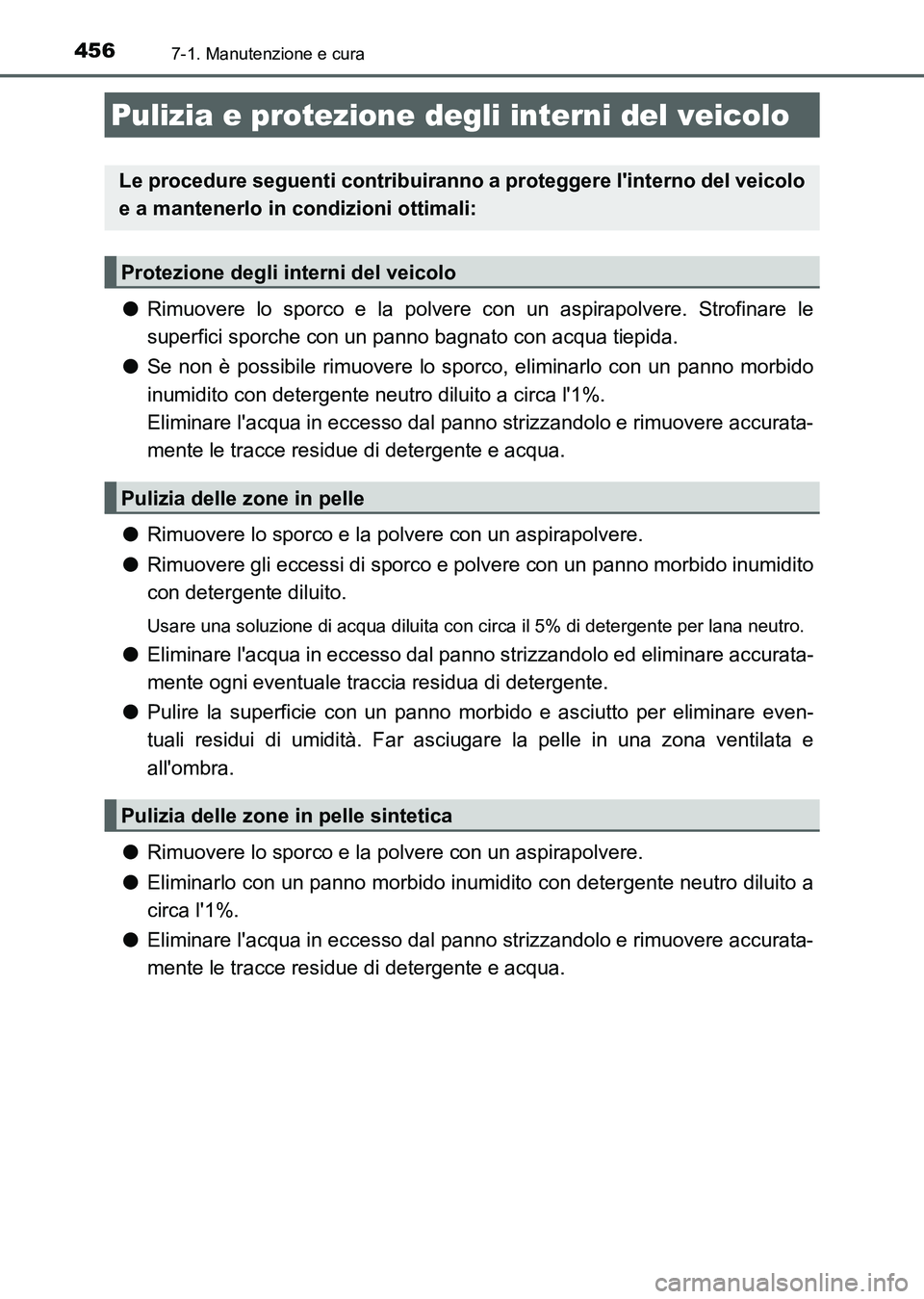 TOYOTA AURIS 2017 Manuale duso (in Italian) 4567-1. Manutenzione e cura
UK_AURIS_HB_EL (OM12L01L)
●Rimuovere lo sporco e la polvere con un aspirapolvere. Strofinare le
superfici sporche con un panno bagnato con acqua tiepida.
●Se non è pos TOYOTA AURIS 2017 Manuale duso (in Italian) 4567-1. Manutenzione e cura
UK_AURIS_HB_EL (OM12L01L)
●Rimuovere lo sporco e la polvere con un aspirapolvere. Strofinare le
superfici sporche con un panno bagnato con acqua tiepida.
●Se non è pos